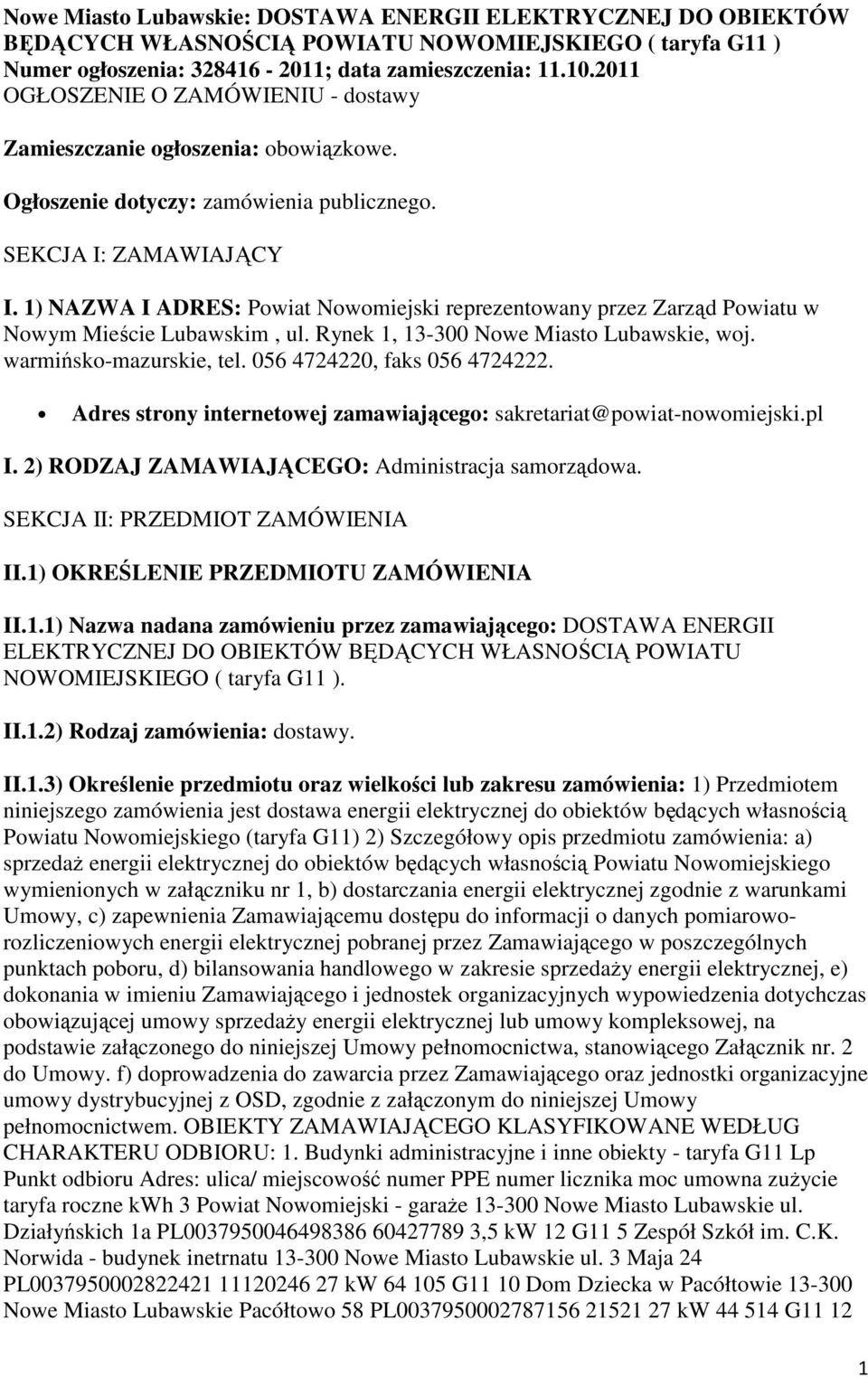 1) NAZWA I ADRES: Powiat Nowomiejski reprezentowany przez Zarząd Powiatu w Nowym Mieście Lubawskim, ul. Rynek 1, 13-300 Nowe Miasto Lubawskie, woj. warmińsko-mazurskie, tel.