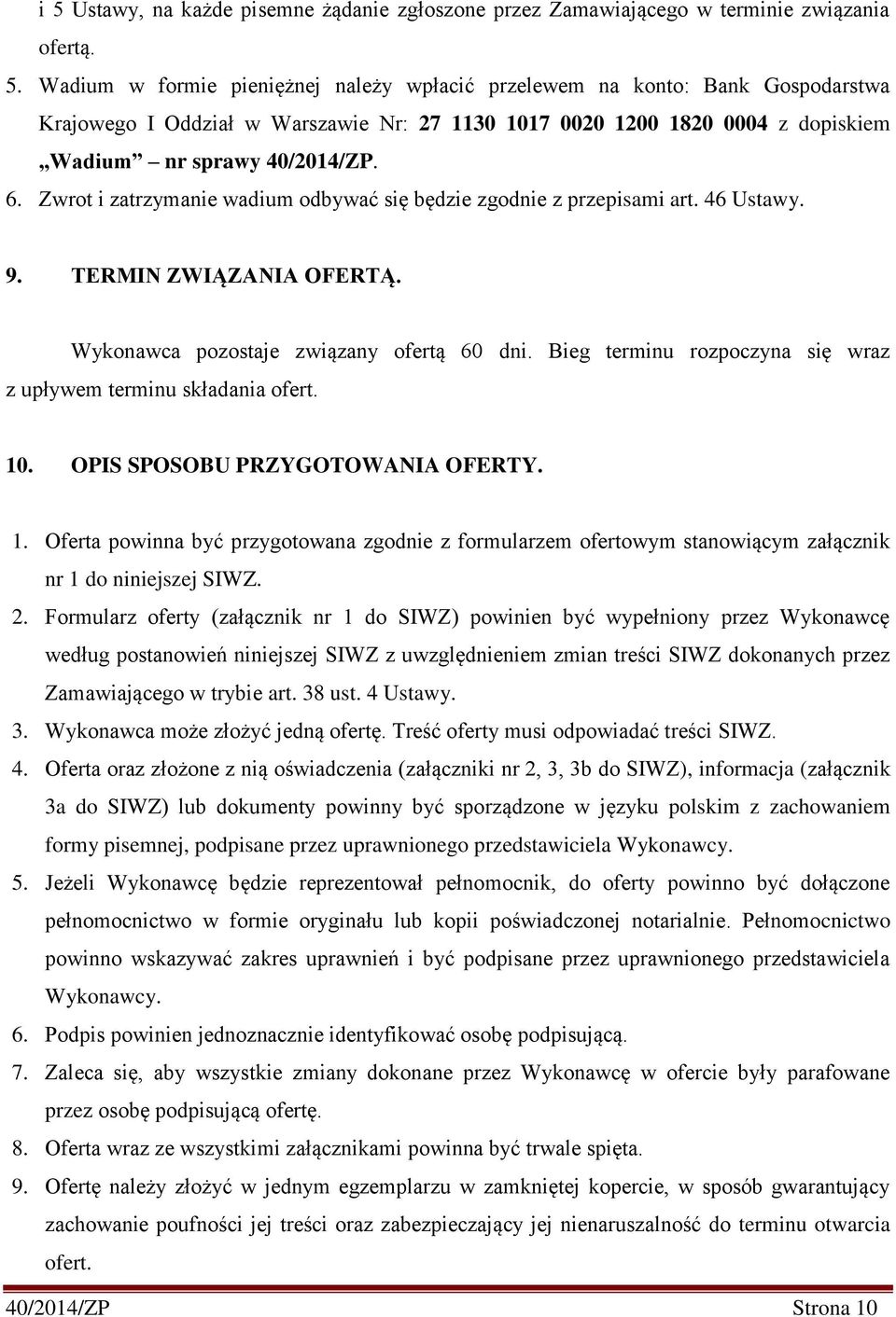 Bieg terminu rozpoczyna się wraz z upływem terminu składania ofert. 10. OPIS SPOSOBU PRZYGOTOWANIA OFERTY. 1. Oferta powinna być przygotowana zgodnie z formularzem ofertowym stanowiącym załącznik nr 1 do niniejszej SIWZ.