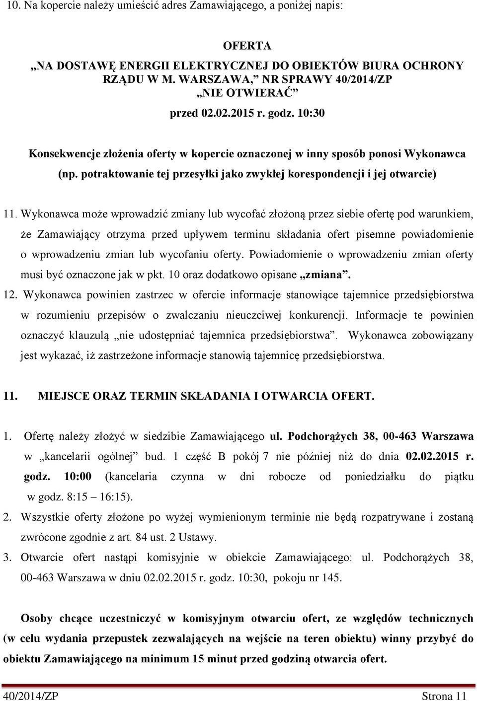 Wykonawca może wprowadzić zmiany lub wycofać złożoną przez siebie ofertę pod warunkiem, że Zamawiający otrzyma przed upływem terminu składania ofert pisemne powiadomienie o wprowadzeniu zmian lub