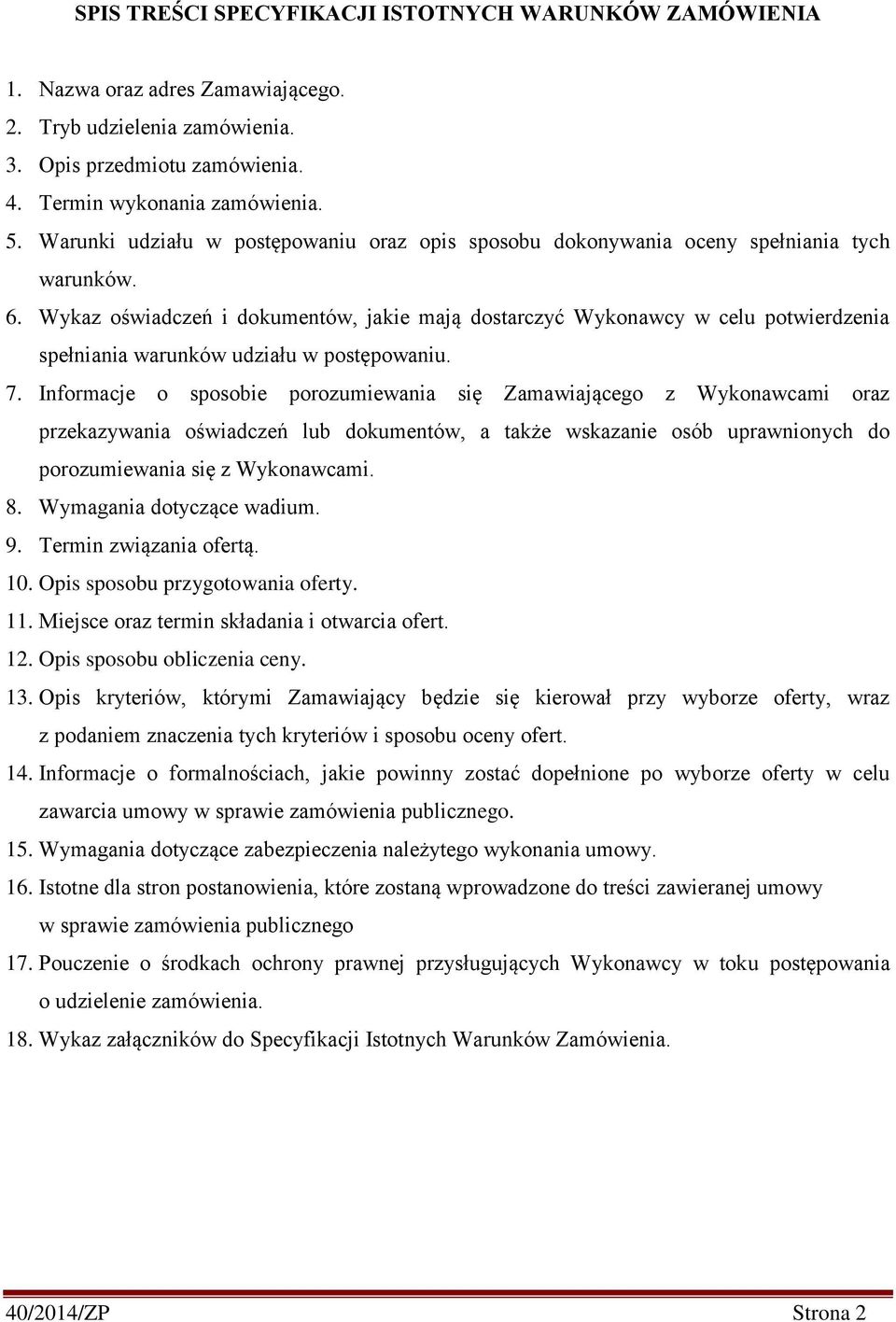 Wykaz oświadczeń i dokumentów, jakie mają dostarczyć Wykonawcy w celu potwierdzenia spełniania warunków udziału w postępowaniu. 7.