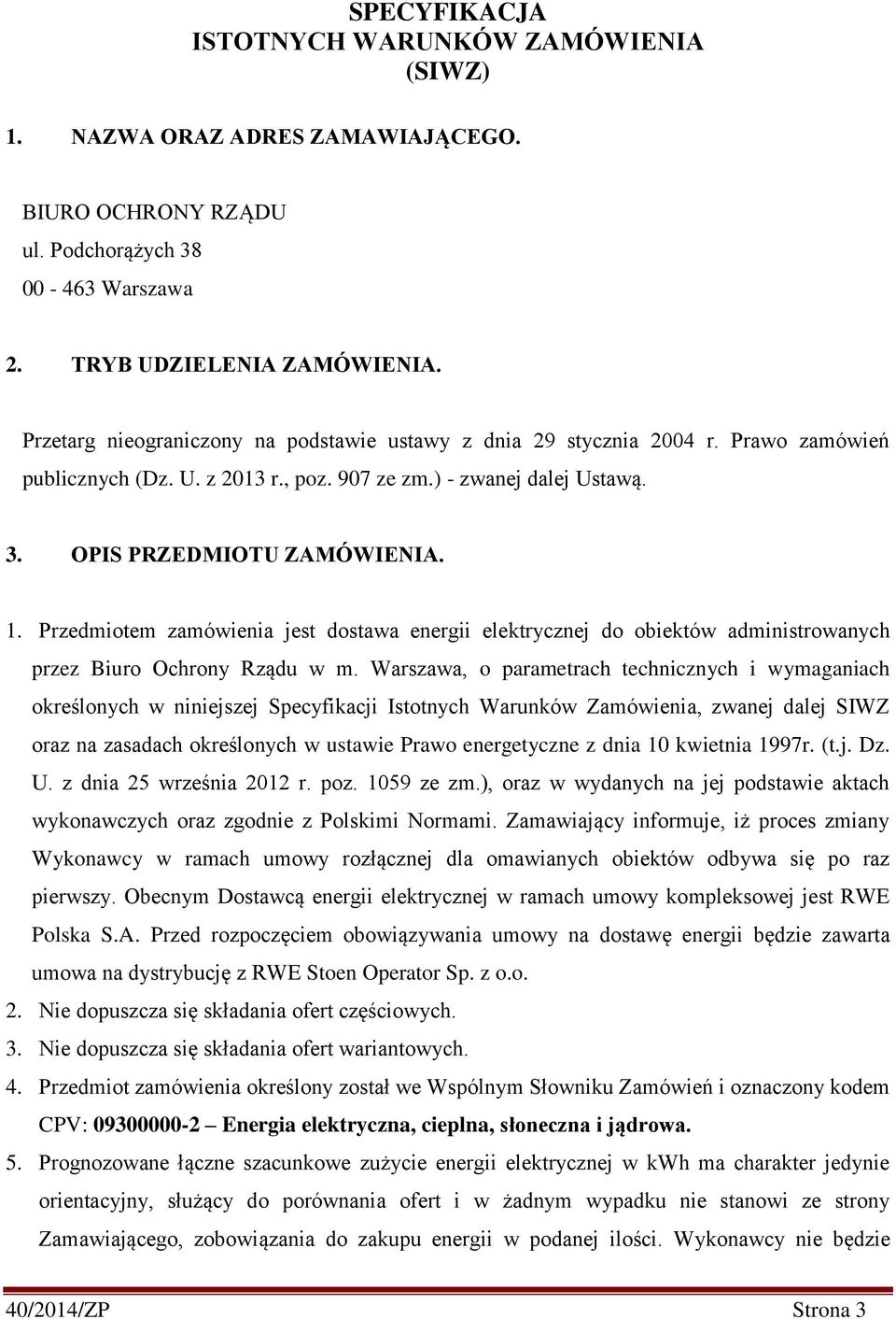 Przedmiotem zamówienia jest dostawa energii elektrycznej do obiektów administrowanych przez Biuro Ochrony Rządu w m.