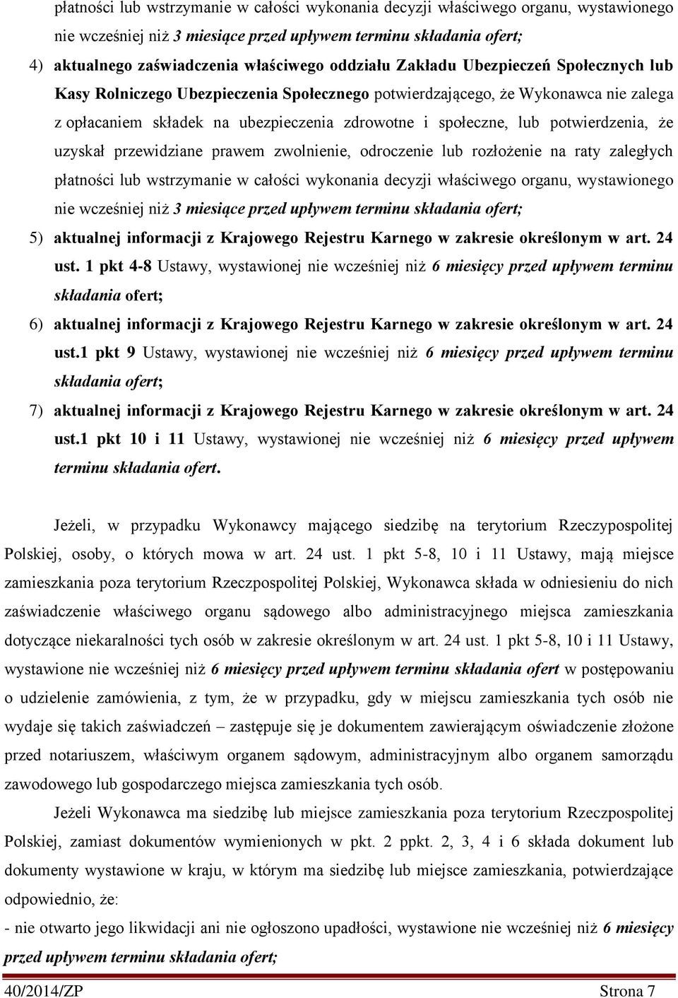 potwierdzenia, że uzyskał przewidziane prawem zwolnienie, odroczenie lub rozłożenie na raty zaległych płatności lub wstrzymanie w całości wykonania decyzji właściwego organu, wystawionego nie