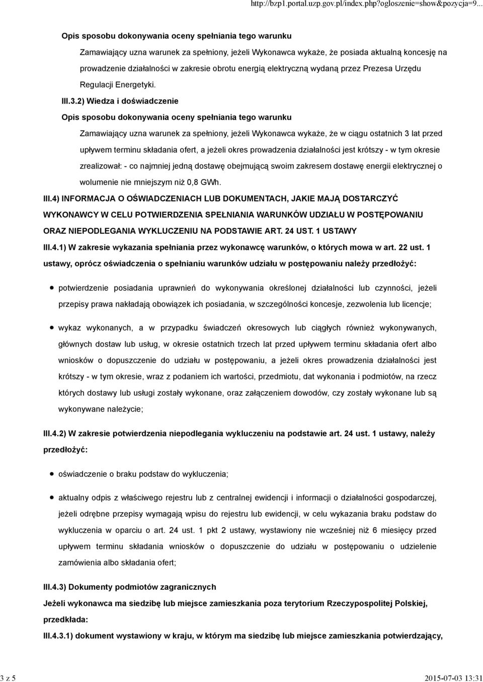 2) Wiedza i doświadczenie Opis sposobu dokonywania oceny spełniania tego warunku Zamawiający uzna warunek za spełniony, jeżeli Wykonawca wykaże, że w ciągu ostatnich 3 lat przed upływem terminu