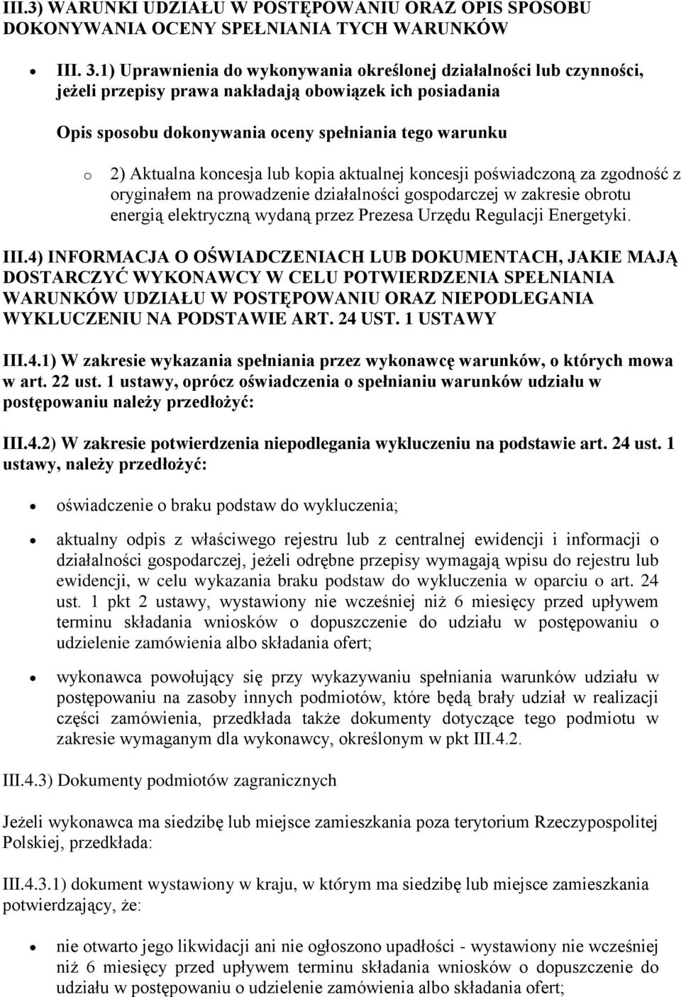 koncesja lub kopia aktualnej koncesji poświadczoną za zgodność z oryginałem na prowadzenie działalności gospodarczej w zakresie obrotu energią elektryczną wydaną przez Prezesa Urzędu Regulacji