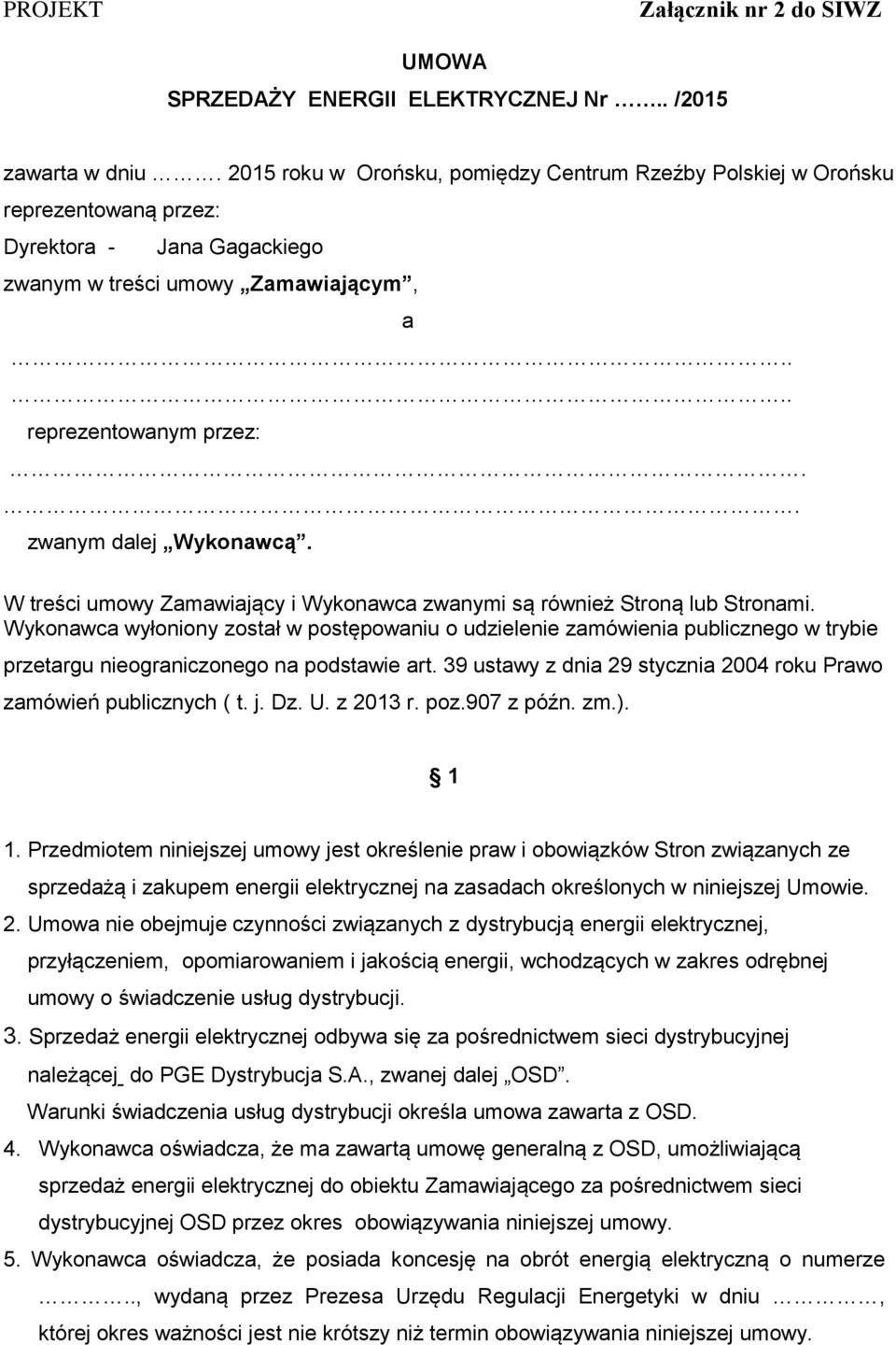 . zwanym dalej Wykonawcą. W treści umowy Zamawiający i Wykonawca zwanymi są również Stroną lub Stronami.