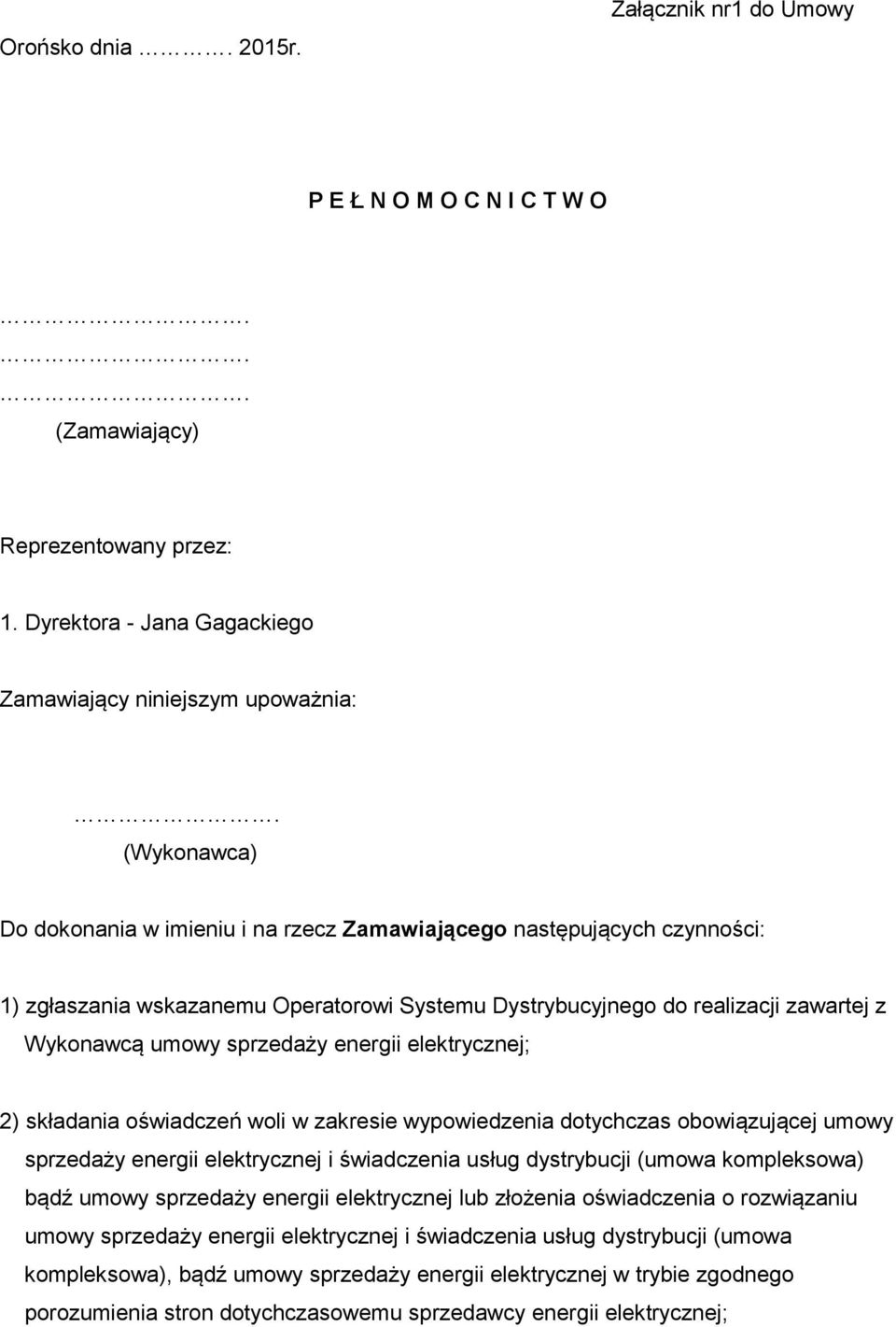 energii elektrycznej; 2) składania oświadczeń woli w zakresie wypowiedzenia dotychczas obowiązującej umowy sprzedaży energii elektrycznej i świadczenia usług dystrybucji (umowa kompleksowa) bądź