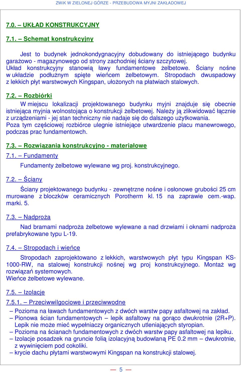 Stropodach dwuspadowy z lekkich płyt warstwowych Kingspan, ułożonych na płatwiach stalowych. 7.2.