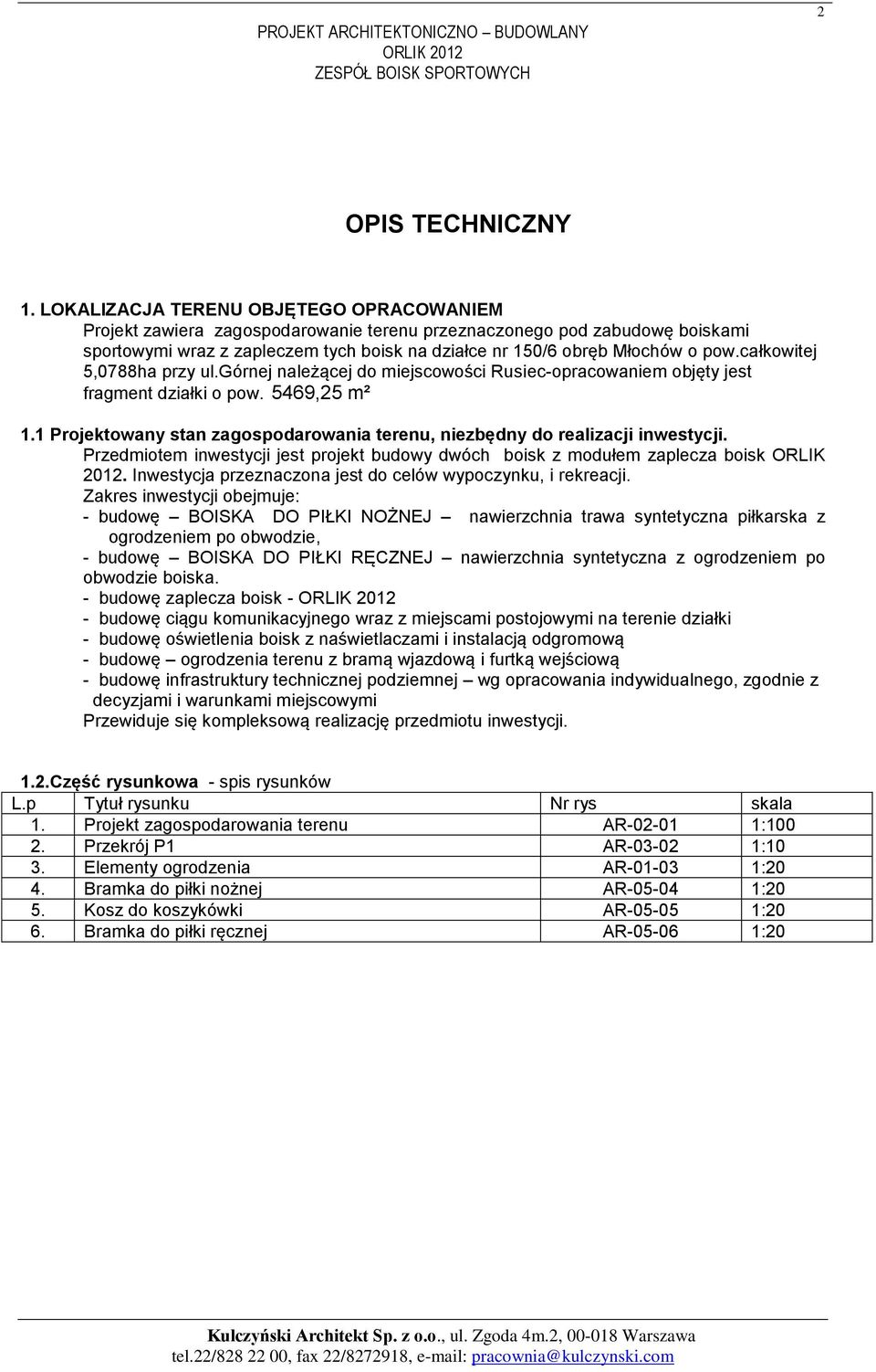 całkowitej 5,0788ha przy ul.górnej należącej do miejscowości Rusiec-opracowaniem objęty jest fragment działki o pow. 5469,25 m² 1.