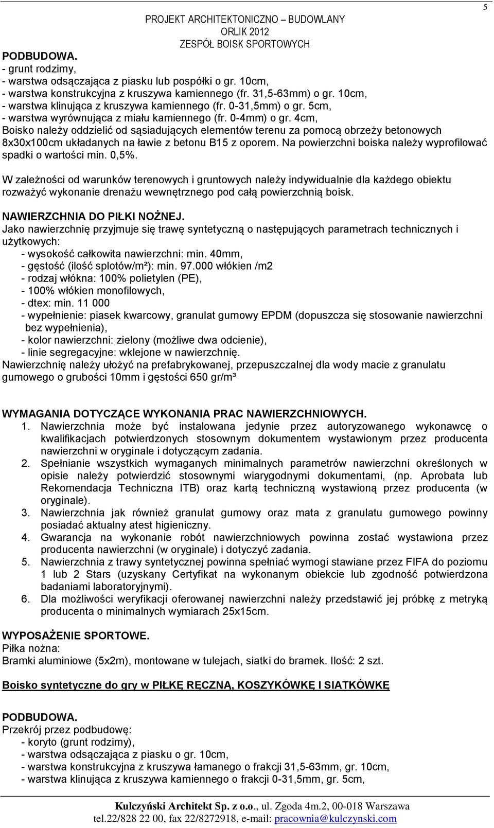 4cm, Boisko należy oddzielić od sąsiadujących elementów terenu za pomocą obrzeży betonowych 8x30x100cm układanych na ławie z betonu B15 z oporem.