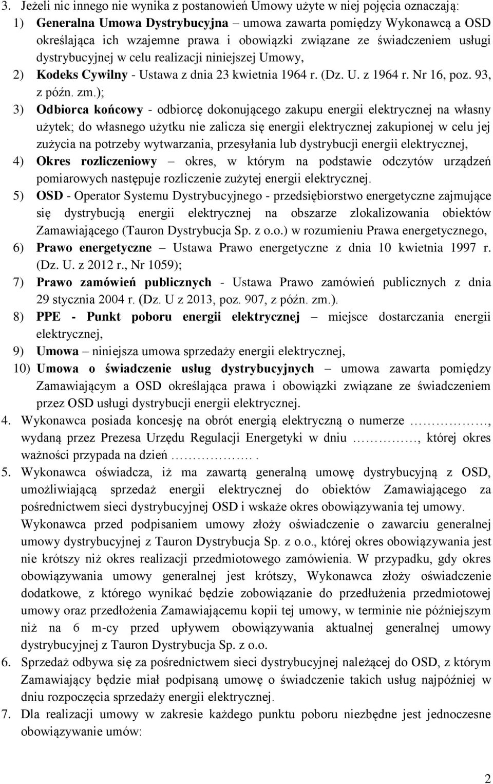 ); 3) Odbiorca końcowy - odbiorcę dokonującego zakupu energii elektrycznej na własny użytek; do własnego użytku nie zalicza się energii elektrycznej zakupionej w celu jej zużycia na potrzeby