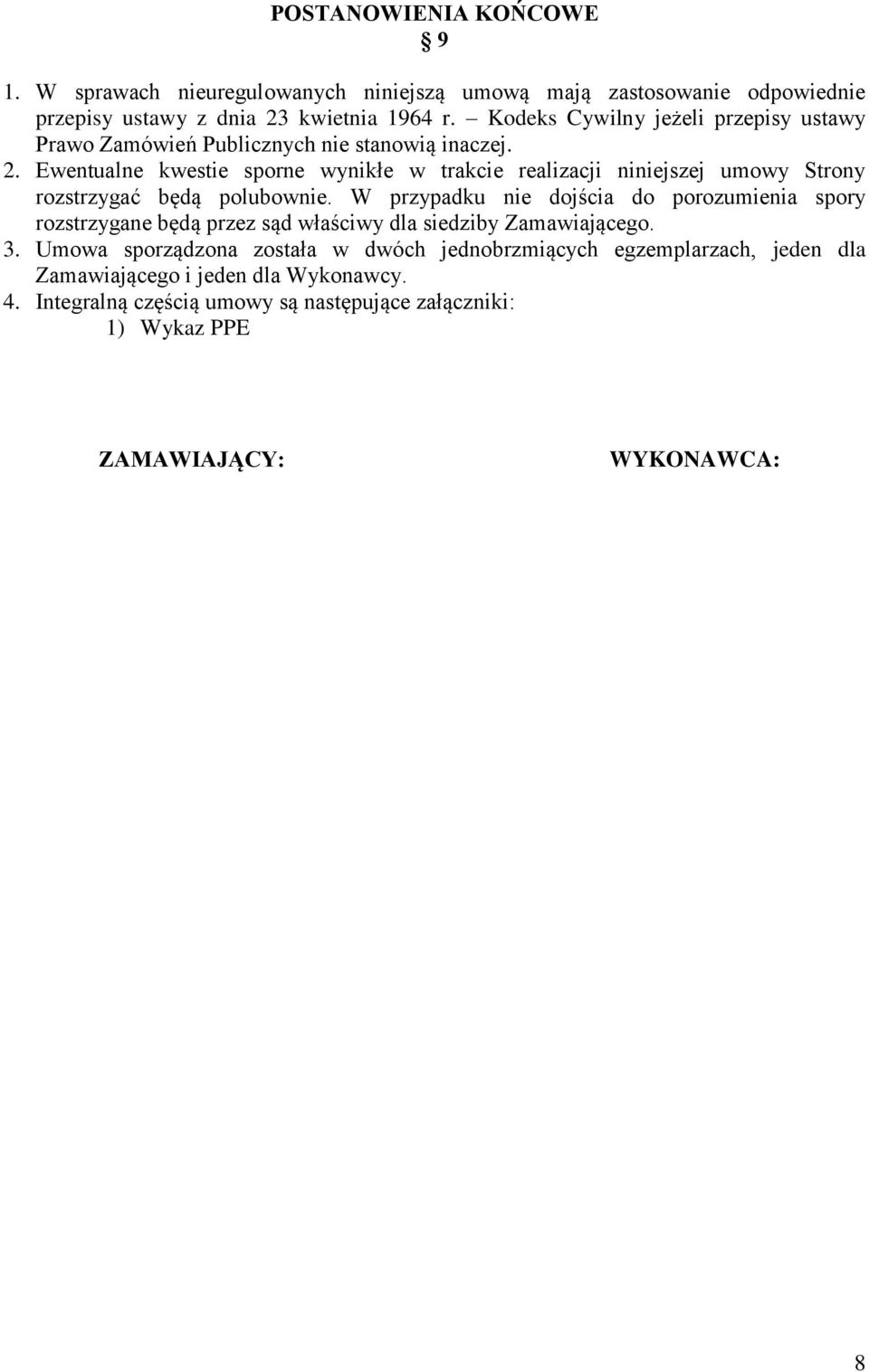 Ewentualne kwestie sporne wynikłe w trakcie realizacji niniejszej umowy Strony rozstrzygać będą polubownie.