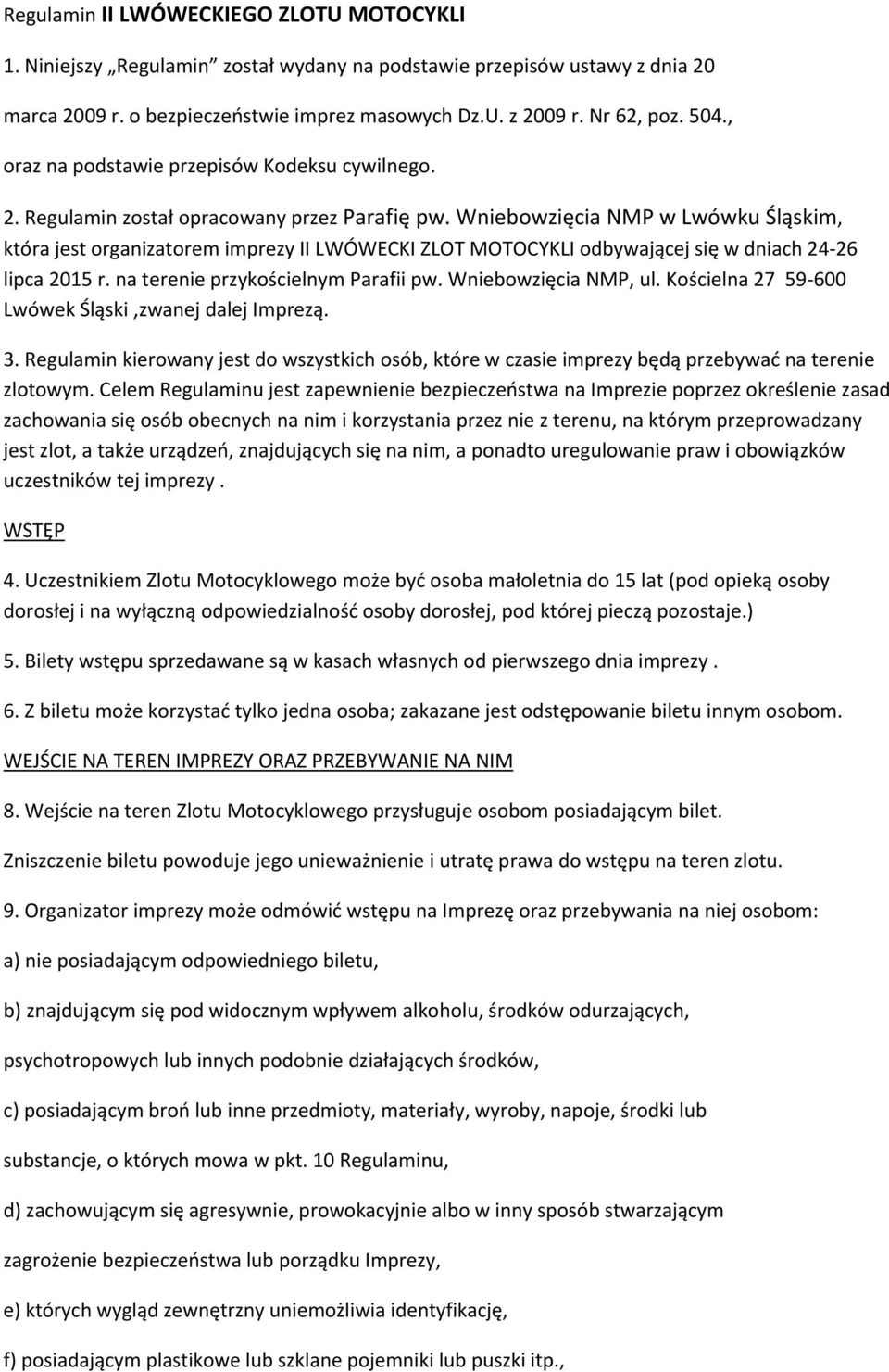 Wniebowzięcia NMP w Lwówku Śląskim, która jest organizatorem imprezy II LWÓWECKI ZLOT MOTOCYKLI odbywającej się w dniach 24 26 lipca 2015 r. na terenie przykościelnym Parafii pw.