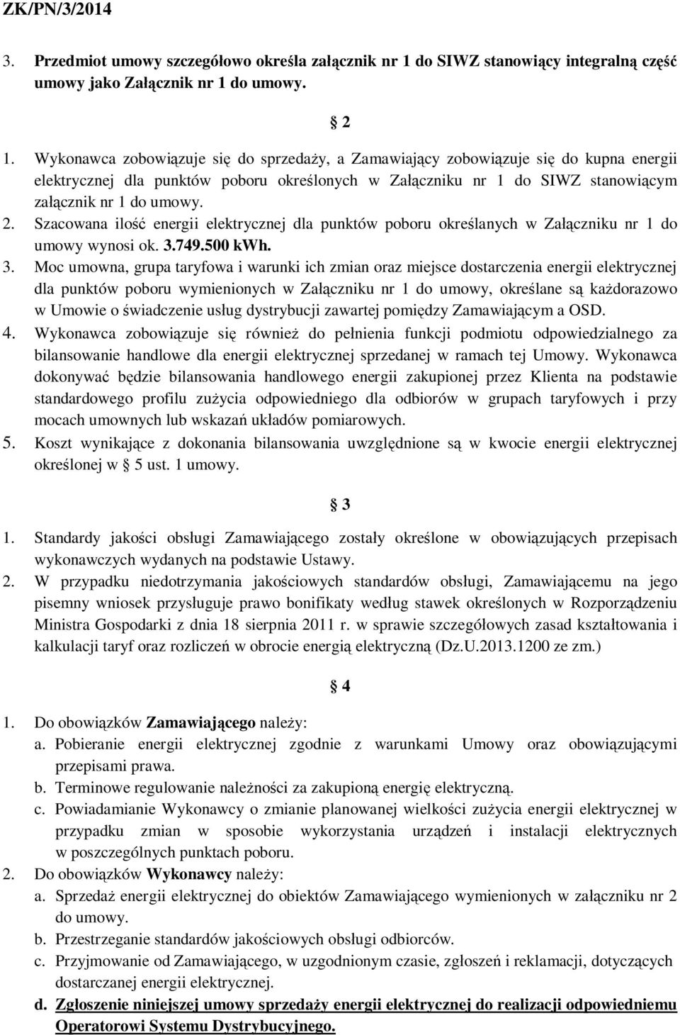 Szacowana ilość energii elektrycznej dla punktów poboru określanych w Załączniku nr 1 do umowy wynosi ok. 3.