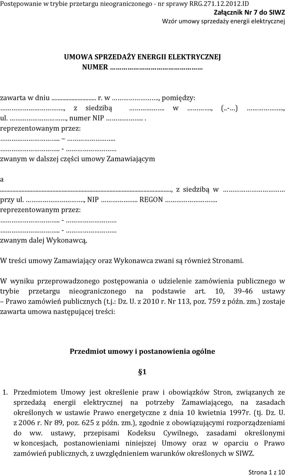 W wyniku przeprowadzonego postępowania o udzielenie zamówienia publicznego w trybie przetargu nieograniczonego na podstawie art. 10, 39-46 ustawy Prawo zamówień publicznych (t.j.: Dz. U. z 2010 r.