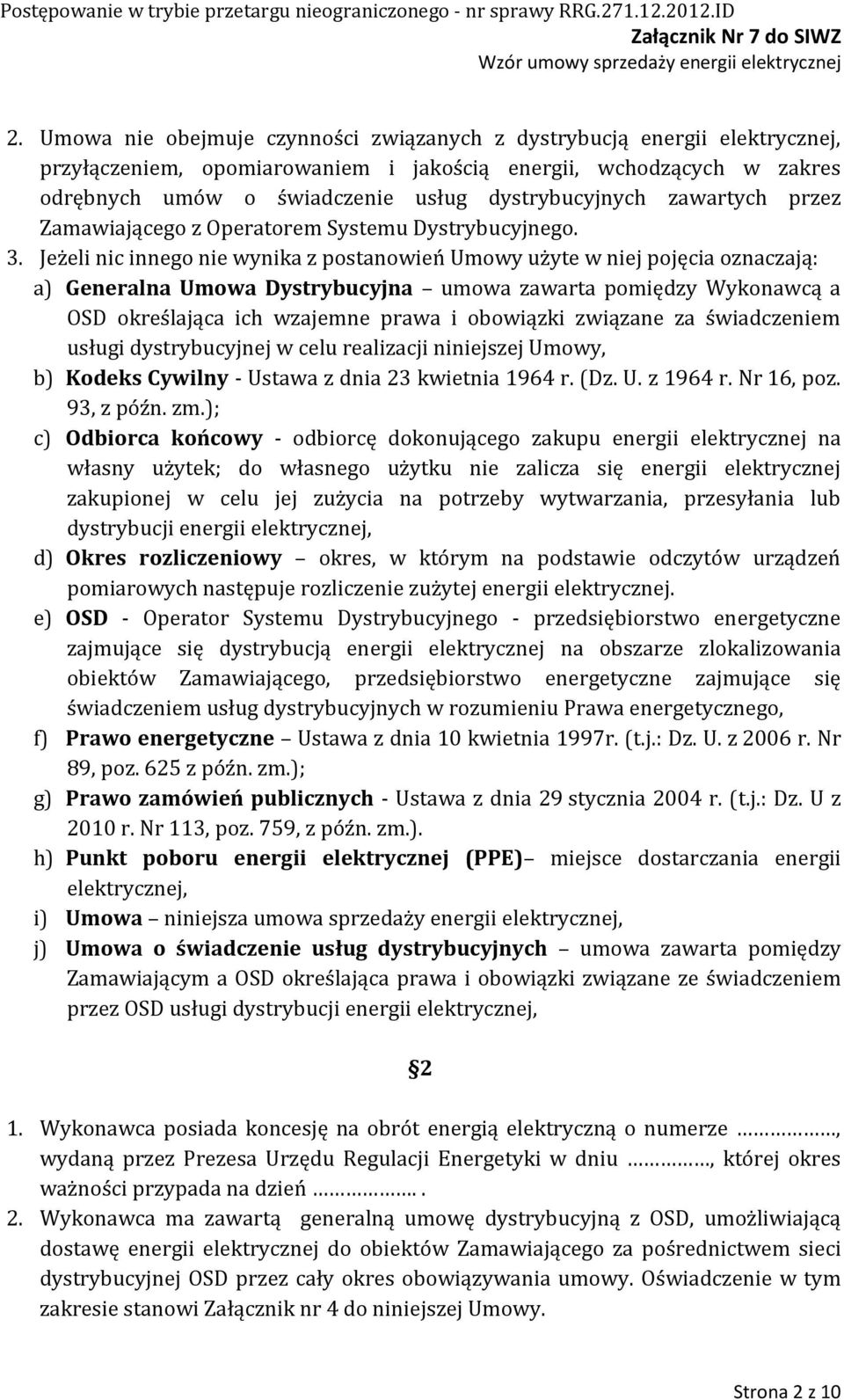 Jeżeli nic innego nie wynika z postanowień Umowy użyte w niej pojęcia oznaczają: a) Generalna Umowa Dystrybucyjna umowa zawarta pomiędzy Wykonawcą a OSD określająca ich wzajemne prawa i obowiązki