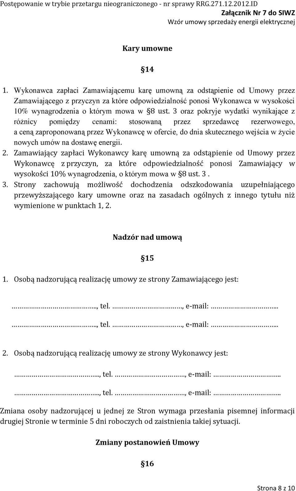 3 oraz pokryje wydatki wynikające z różnicy pomiędzy cenami: stosowaną przez sprzedawcę rezerwowego, a ceną zaproponowaną przez Wykonawcę w ofercie, do dnia skutecznego wejścia w życie nowych umów na