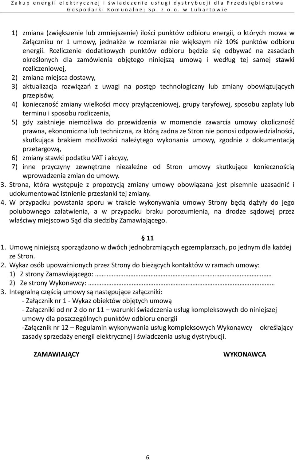 aktualizacja rozwiązań z uwagi na postęp technologiczny lub zmiany obowiązujących przepisów, 4) konieczność zmiany wielkości mocy przyłączeniowej, grupy taryfowej, sposobu zapłaty lub terminu i