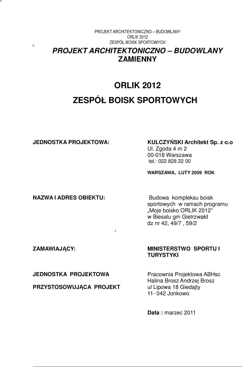 : 022 828 22 00 WARSZAWA, LUTY 2009 ROK NAZWA I ADRES OBIEKTU: Budowa kompleksu boisk sportowych w ramach programu Moje boisko ORLIK 2012 w Biesalu gm