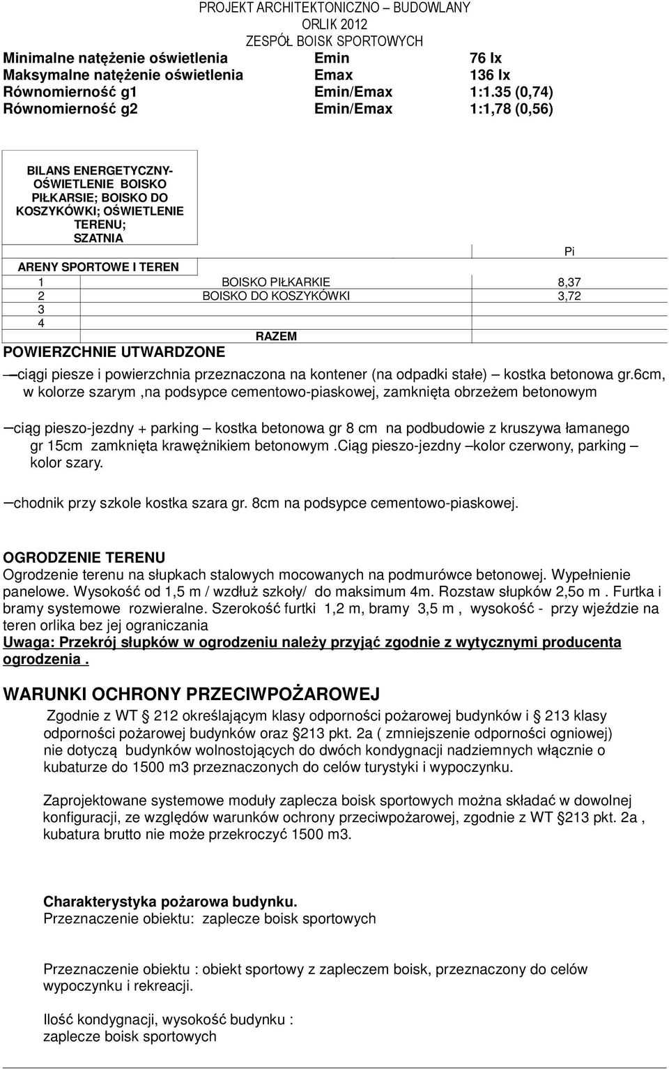 8,37 2 BOISKO DO KOSZYKÓWKI 3,72 3 4 RAZEM POWIERZCHNIE UTWARDZONE ciągi piesze i powierzchnia przeznaczona na kontener (na odpadki stałe) kostka betonowa gr.