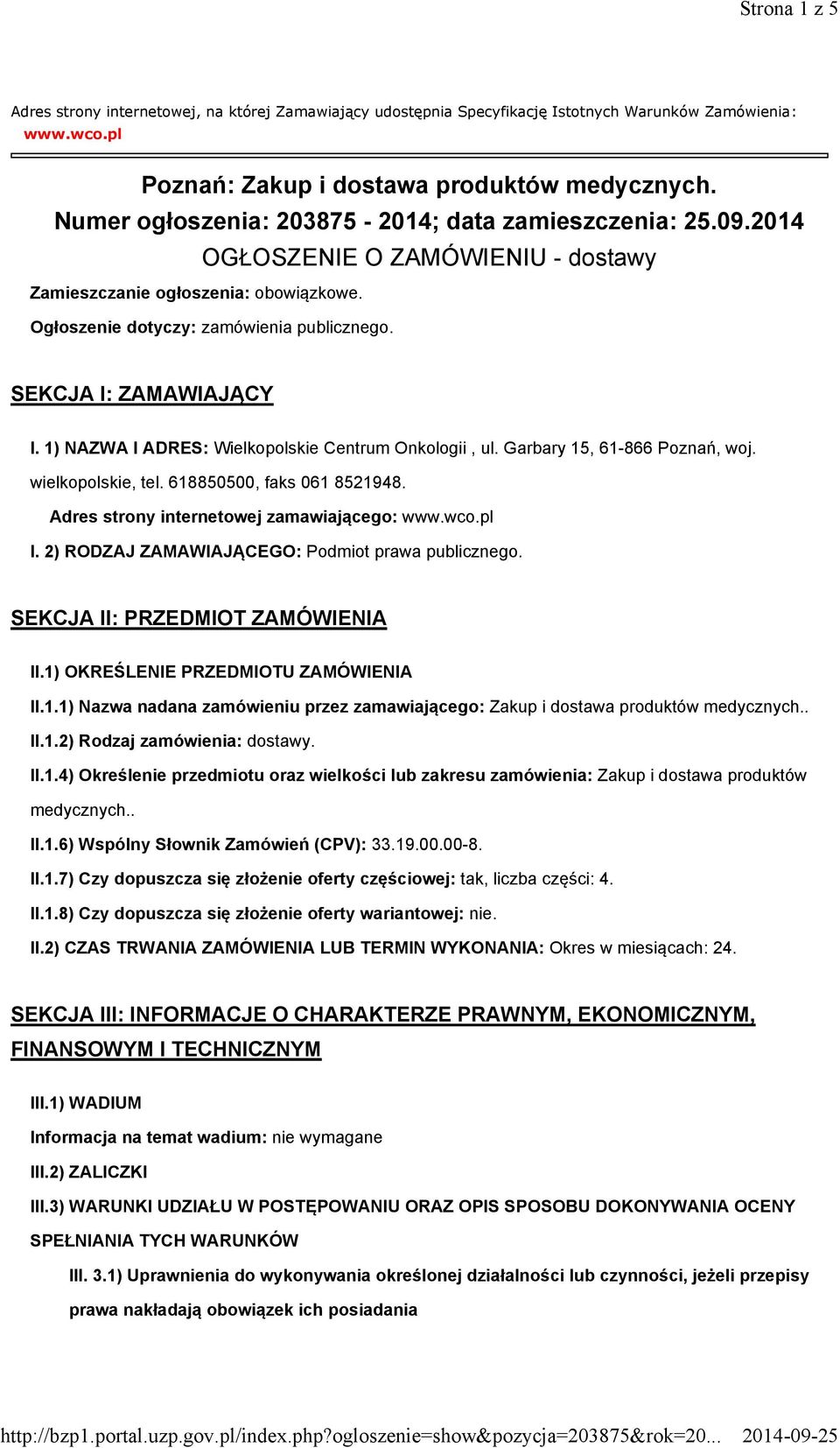 SEKCJA I: ZAMAWIAJĄCY I. 1) NAZWA I ADRES: Wielkopolskie Centrum Onkologii, ul. Garbary 15, 61-866 Poznań, woj. wielkopolskie, tel. 618850500, faks 061 8521948.