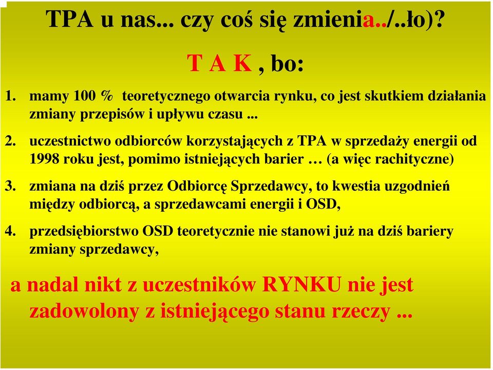 uczestnictwo odbiorców korzystających z TPA w sprzedaży energii od 1998 roku jest, pomimo istniejących barier (a więc rachityczne) 3.