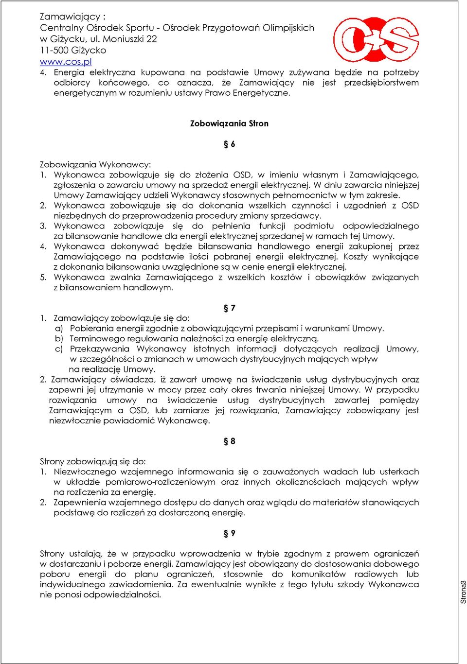 Wykonawca zobowiązuje się do złoŝenia OSD, w imieniu własnym i Zamawiającego, zgłoszenia o zawarciu umowy na sprzedaŝ energii elektrycznej.