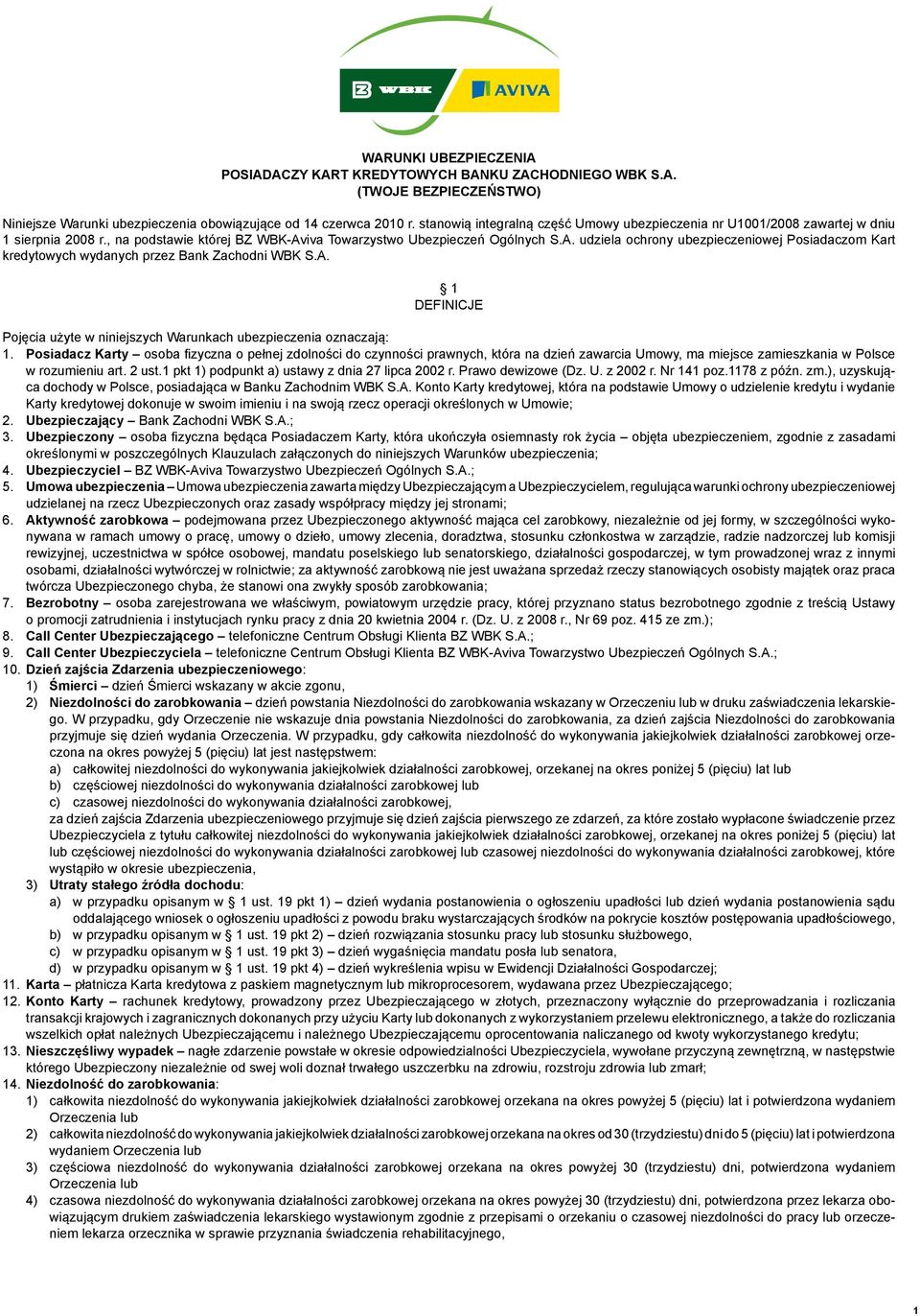 iva Towarzystwo Ubezpieczeń Ogólnych S.A. udziela ochrony ubezpieczeniowej Posiadaczom Kart kredytowych wydanych przez Bank Zachodni WBK S.A. 1 DEFINICJE Pojęcia użyte w niniejszych Warunkach ubezpieczenia oznaczają: 1.