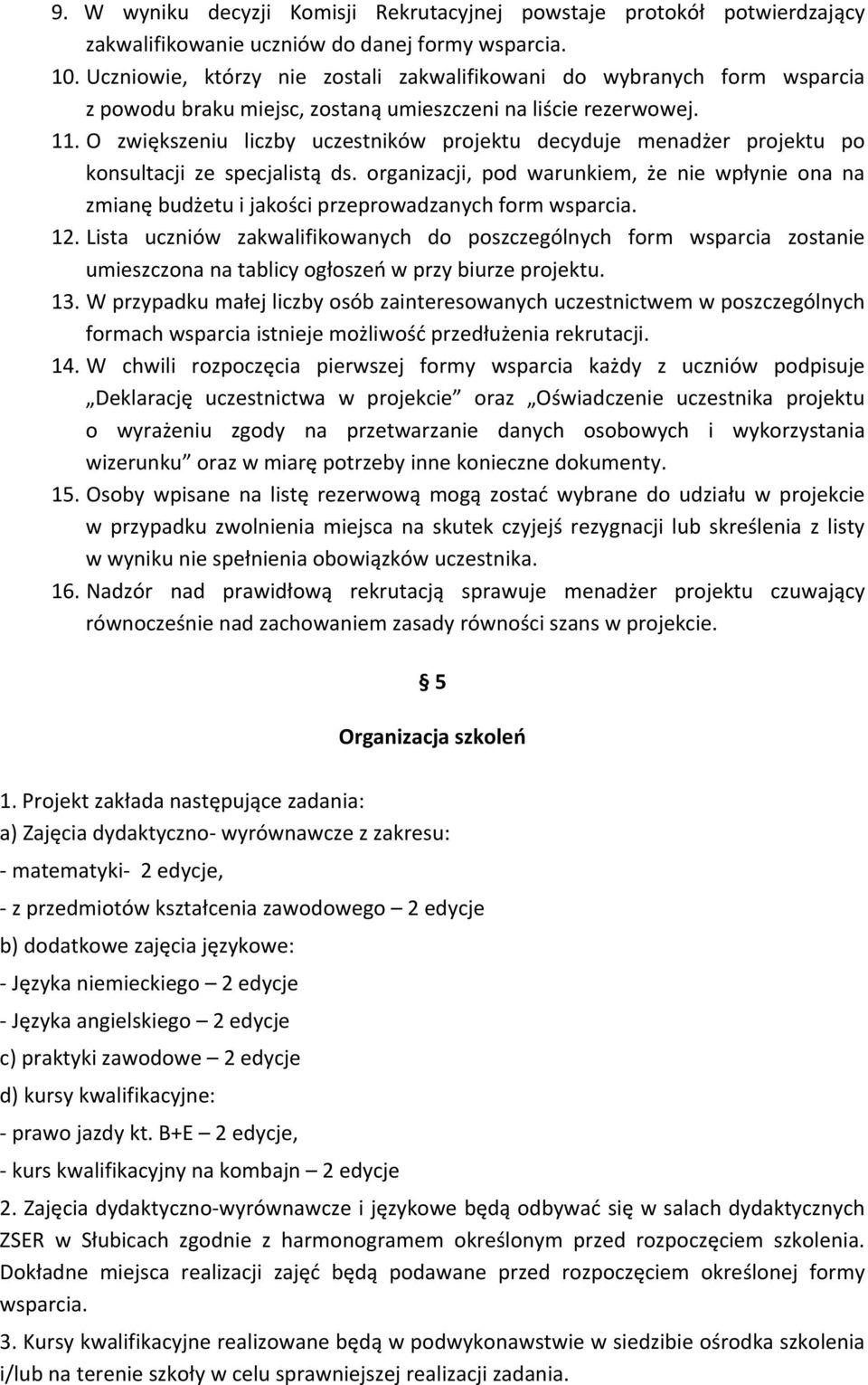 O zwiększeniu liczby uczestników projektu decyduje menadżer projektu po konsultacji ze specjalistą ds.