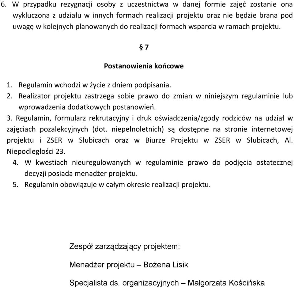 Realizator projektu zastrzega sobie prawo do zmian w niniejszym regulaminie lub wprowadzenia dodatkowych postanowień. 3.