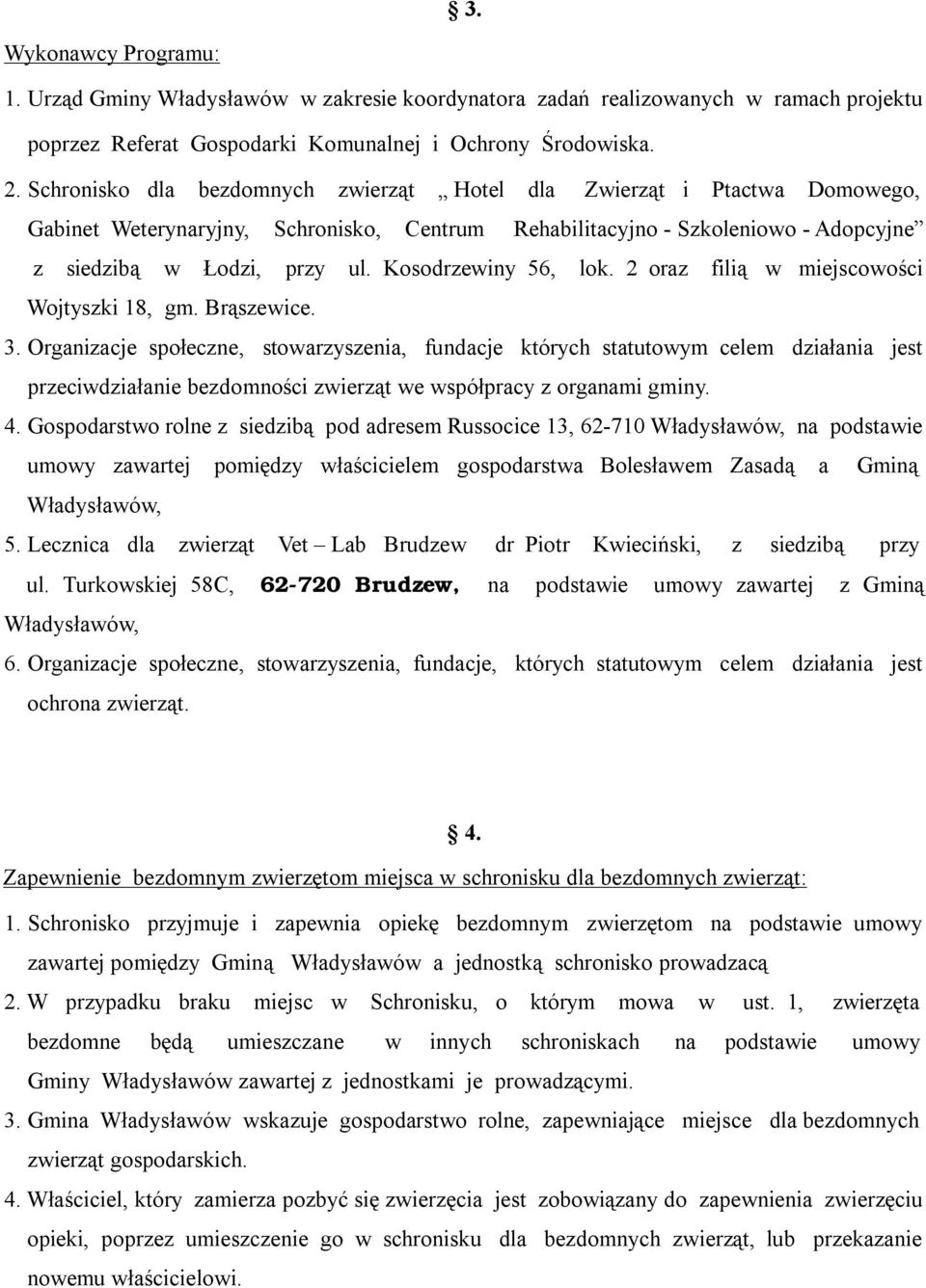 Kosodrzewiny 56, lok. 2 oraz filią w miejscowości Wojtyszki 18, gm. Brąszewice. 3.