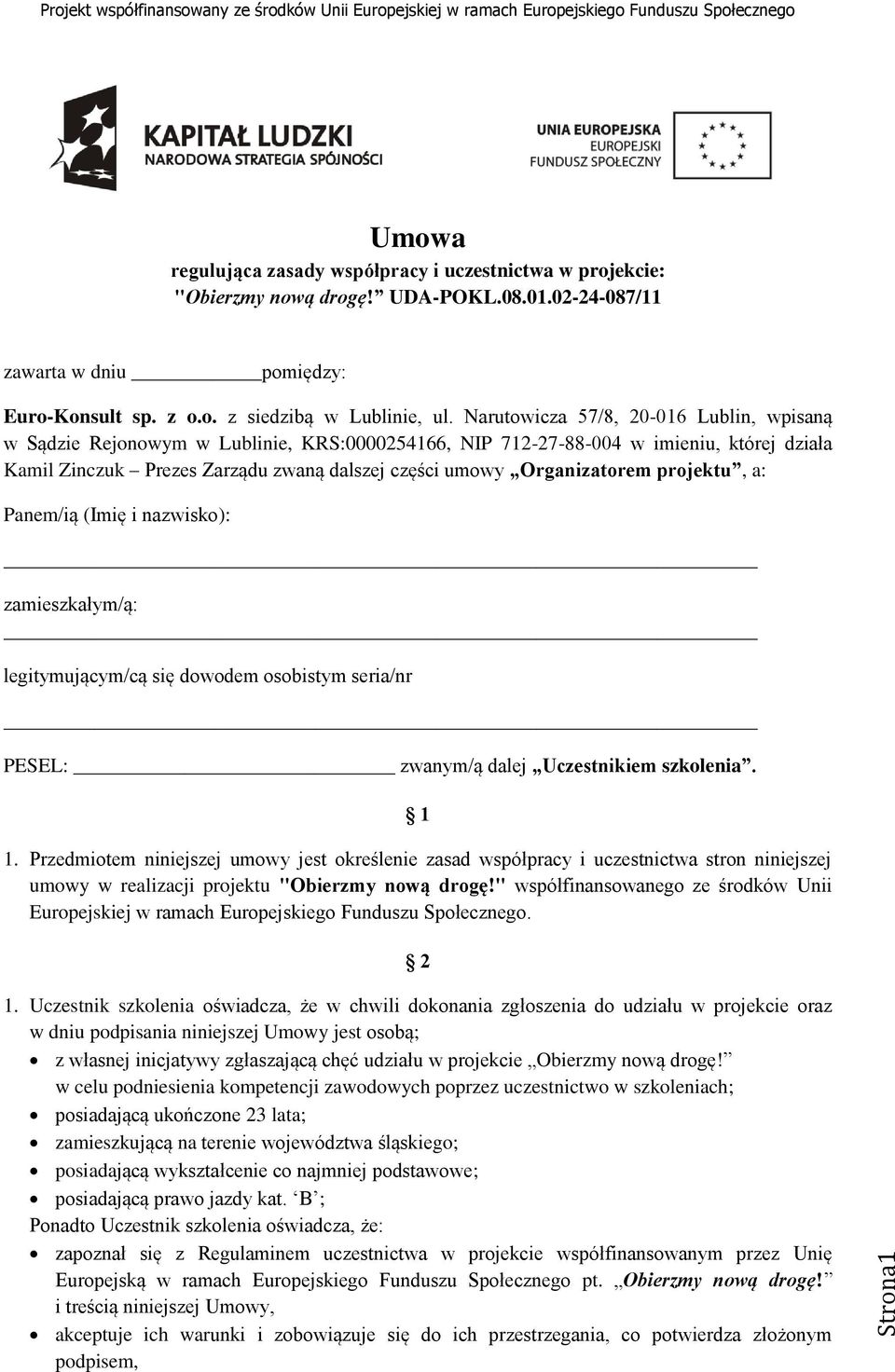 Organizatorem projektu, a: Panem/ią (Imię i nazwisko): zamieszkałym/ą: legitymującym/cą się dowodem osobistym seria/nr PESEL: zwanym/ą dalej Uczestnikiem szkolenia. 1 1.