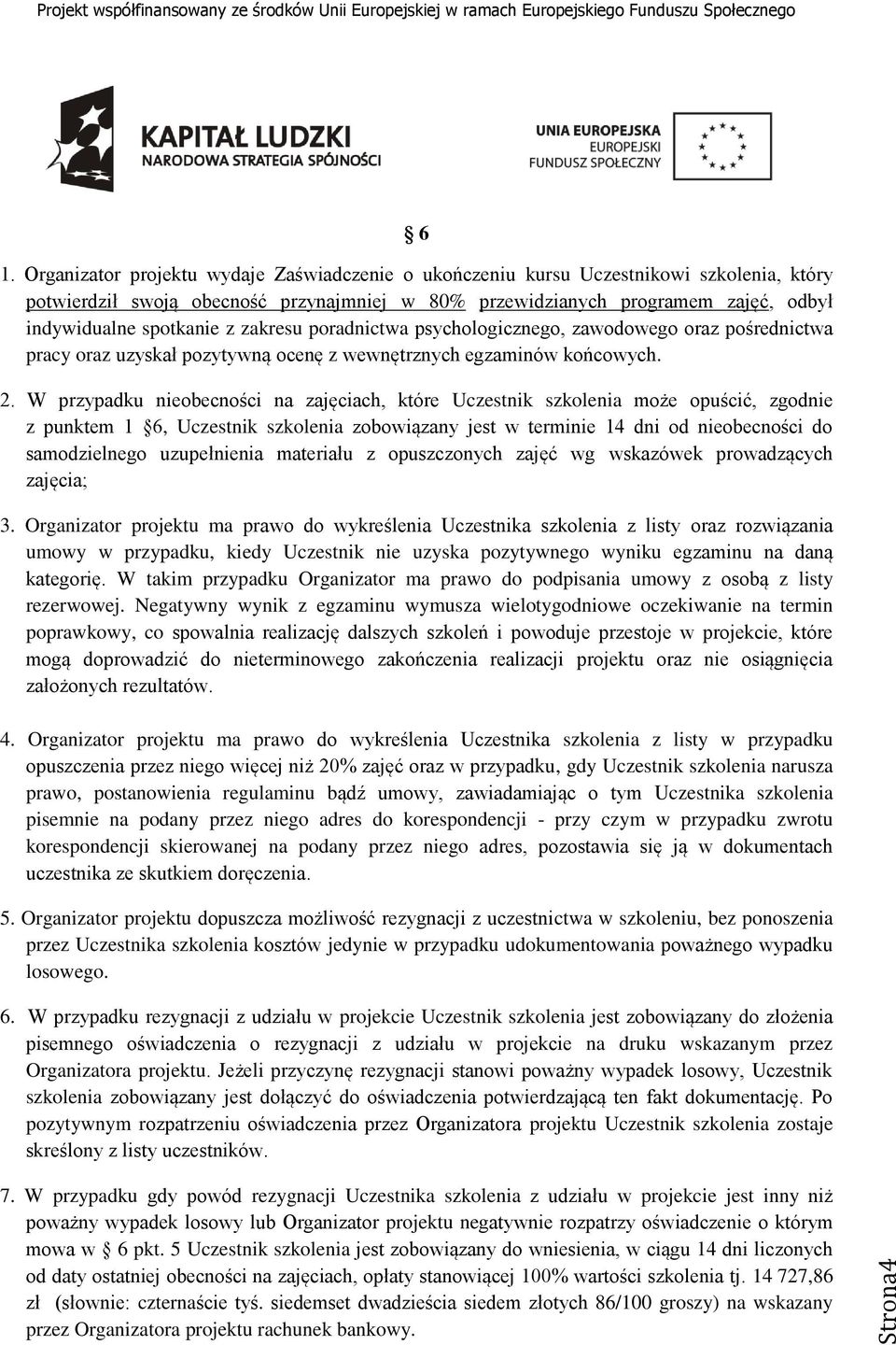 zakresu poradnictwa psychologicznego, zawodowego oraz pośrednictwa pracy oraz uzyskał pozytywną ocenę z wewnętrznych egzaminów końcowych. 2.