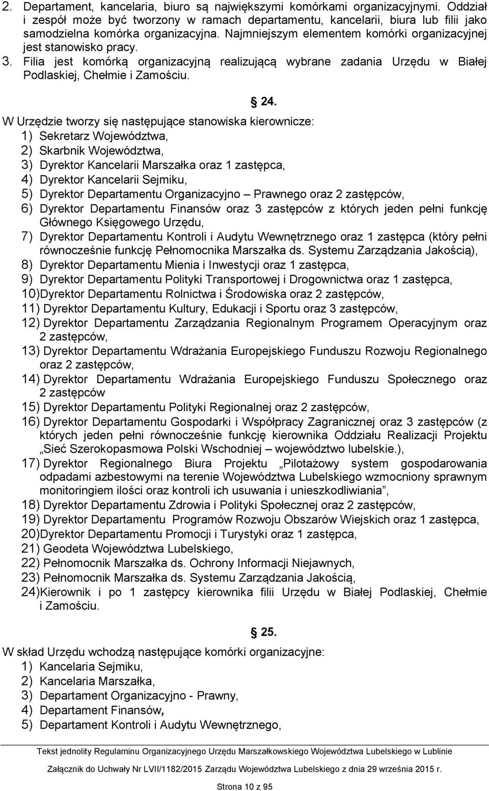 Filia jest komórką organizacyjną realizującą wybrane zadania Urzędu w Białej Podlaskiej, Chełmie i Zamościu. 24.