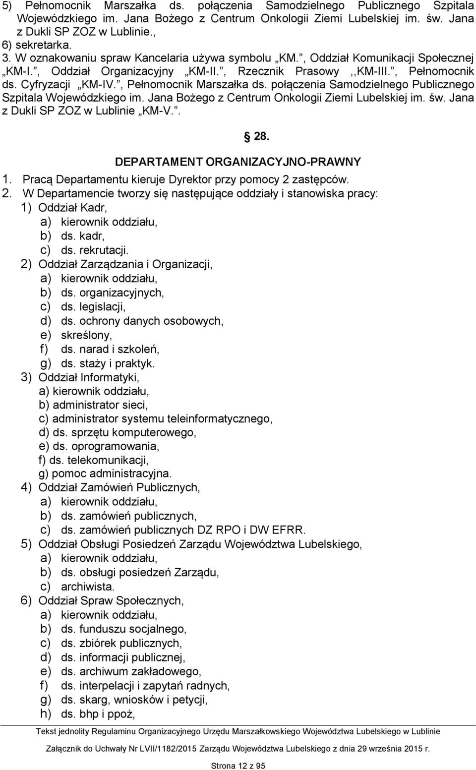 , Pełnomocnik Marszałka ds. połączenia Samodzielnego Publicznego Szpitala Wojewódzkiego im. Jana Bożego z Centrum Onkologii Ziemi Lubelskiej im. św. Jana z Dukli SP ZOZ w Lublinie KM-V.. 28.