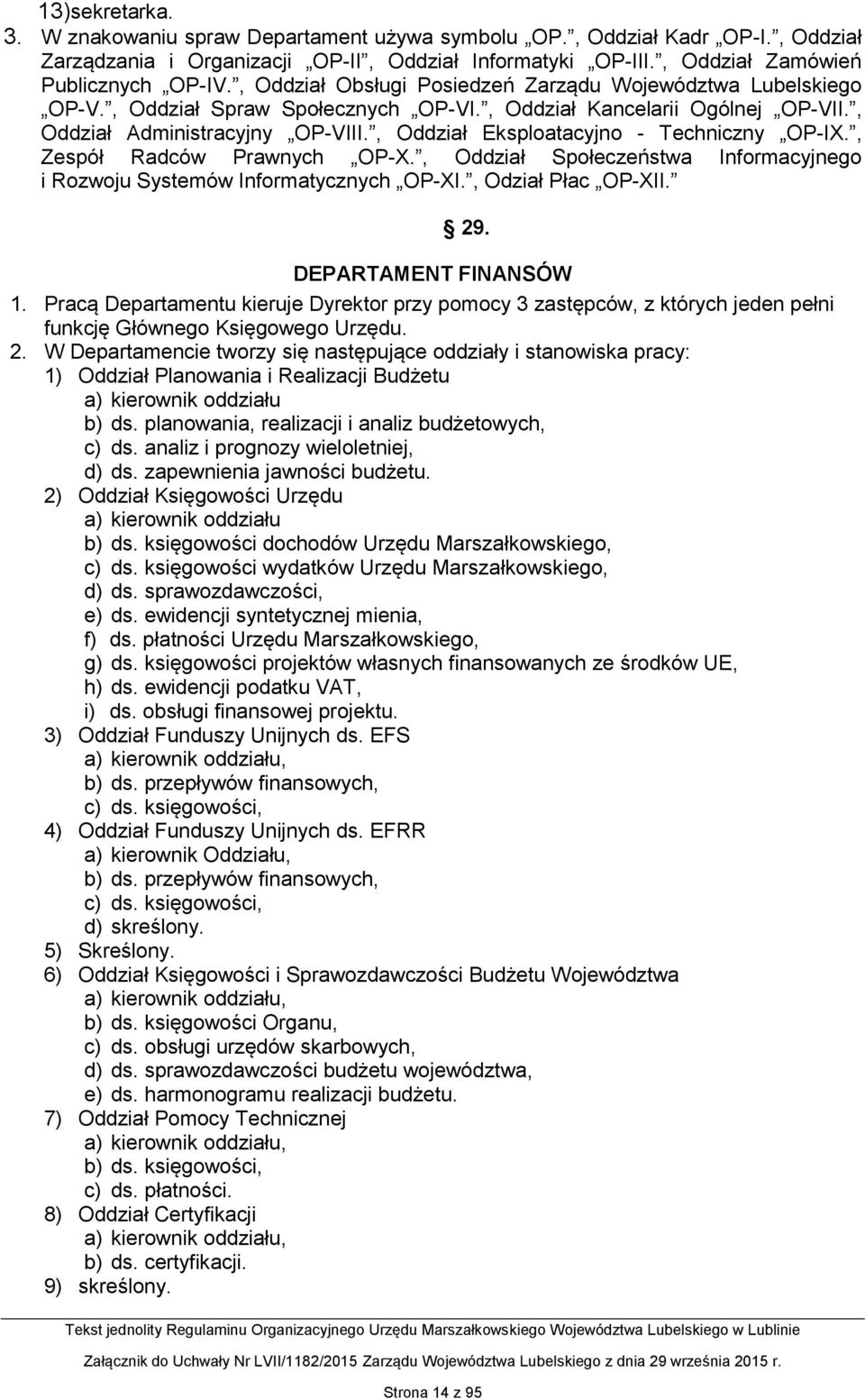 , Oddział Eksploatacyjno - Techniczny OP-IX., Zespół Radców Prawnych OP-X., Oddział Społeczeństwa Informacyjnego i Rozwoju Systemów Informatycznych OP-XI., Odział Płac OP-XII. 29.