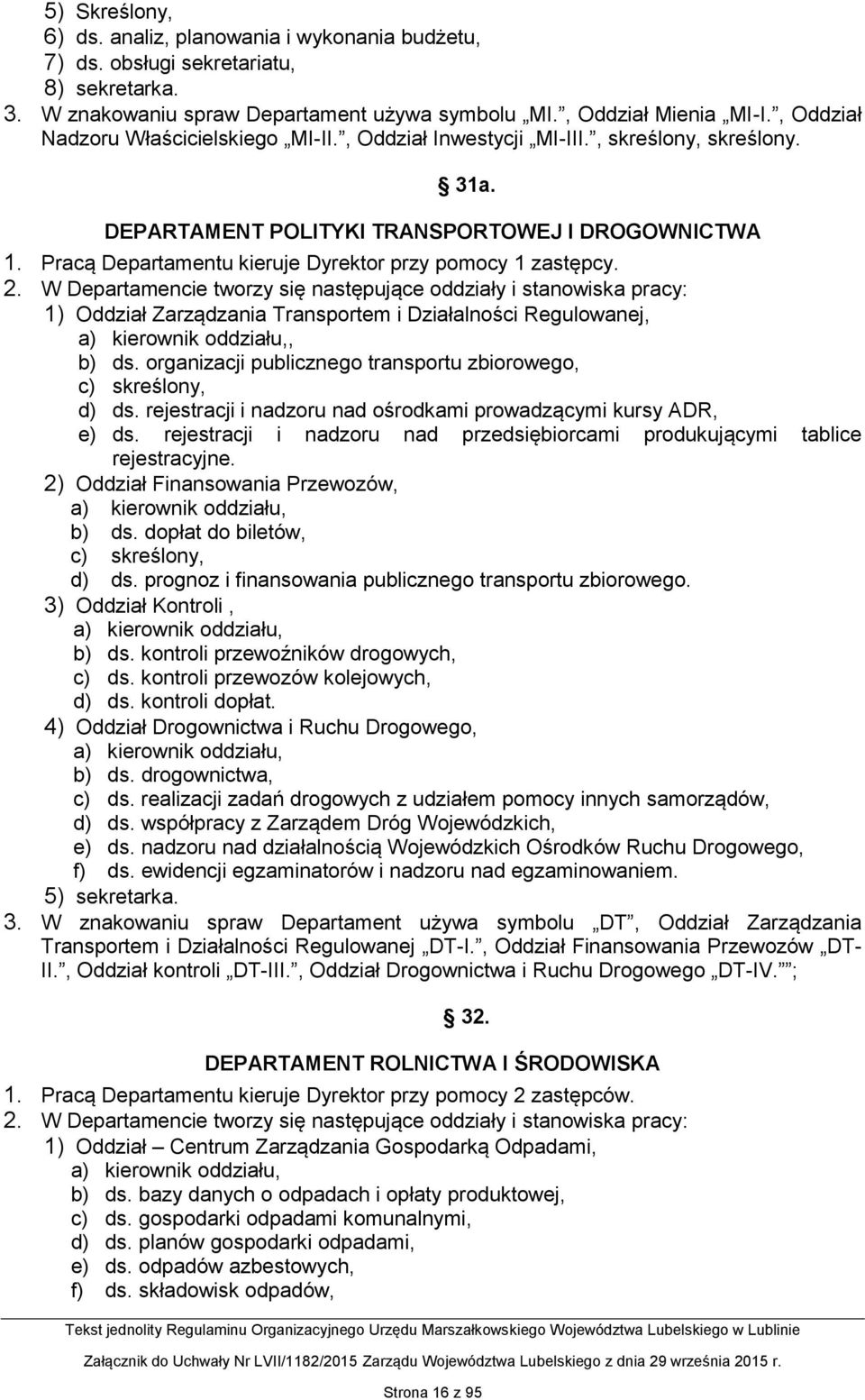 Pracą Departamentu kieruje Dyrektor przy pomocy 1 zastępcy. 2.