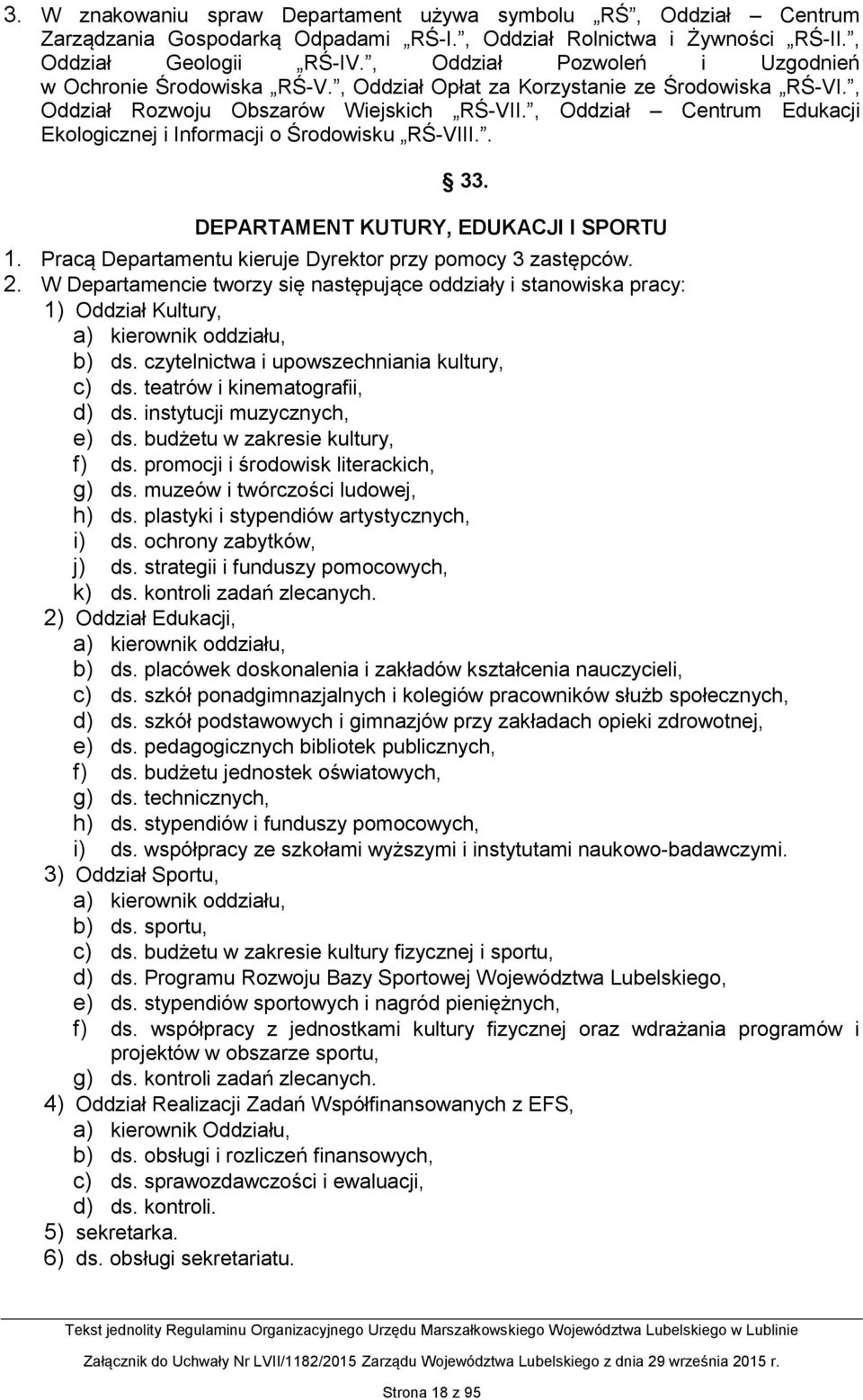 , Oddział Centrum Edukacji Ekologicznej i Informacji o Środowisku RŚ-VIII.. 33. DEPARTAMENT KUTURY, EDUKACJI I SPORTU 1. Pracą Departamentu kieruje Dyrektor przy pomocy 3 zastępców. 2.