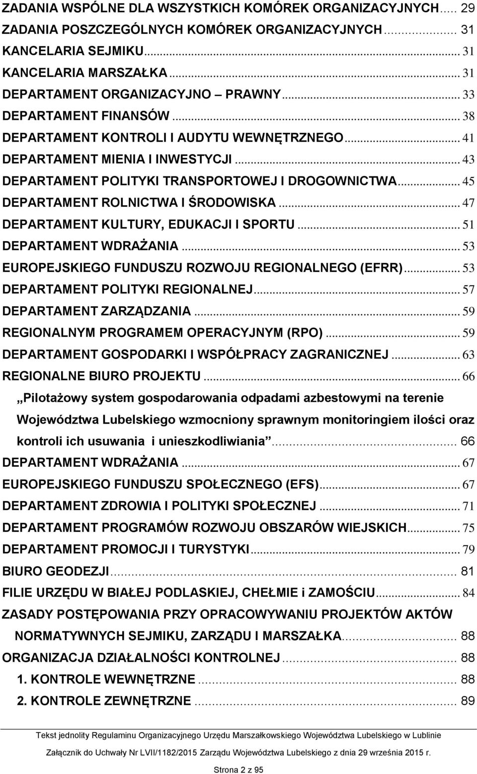 .. 45 DEPARTAMENT ROLNICTWA I ŚRODOWISKA... 47 DEPARTAMENT KULTURY, EDUKACJI I SPORTU... 51 DEPARTAMENT WDRAŻANIA... 53 EUROPEJSKIEGO FUNDUSZU ROZWOJU REGIONALNEGO (EFRR).