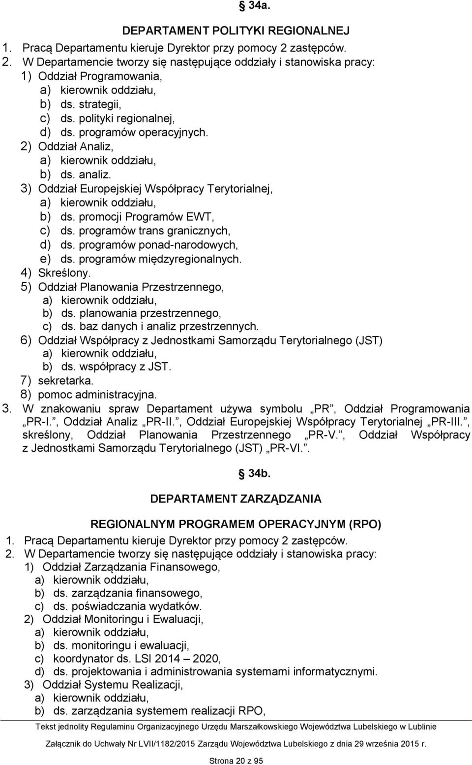 programów trans granicznych, d) ds. programów ponad-narodowych, e) ds. programów międzyregionalnych. 4) Skreślony. 5) Oddział Planowania Przestrzennego, b) ds. planowania przestrzennego, c) ds.