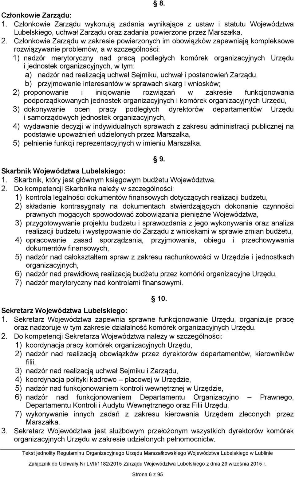 i jednostek organizacyjnych, w tym: a) nadzór nad realizacją uchwał Sejmiku, uchwał i postanowień Zarządu, b) przyjmowanie interesantów w sprawach skarg i wniosków; 2) proponowanie i inicjowanie