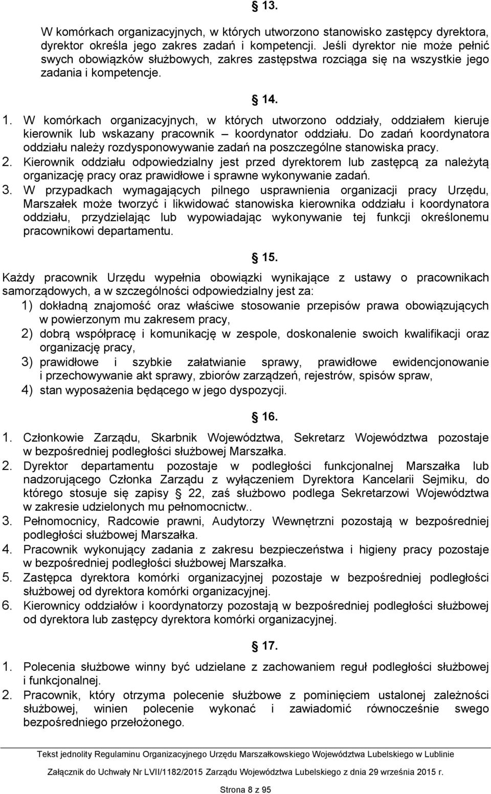 . 1. W komórkach organizacyjnych, w których utworzono oddziały, oddziałem kieruje kierownik lub wskazany pracownik koordynator oddziału.