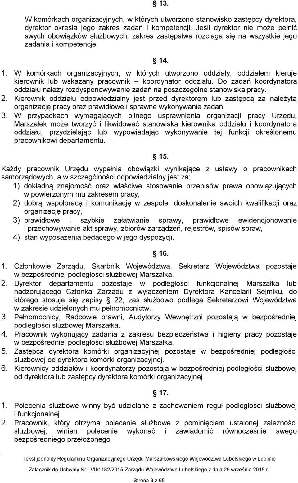 . 1. W komórkach organizacyjnych, w których utworzono oddziały, oddziałem kieruje kierownik lub wskazany pracownik koordynator oddziału.