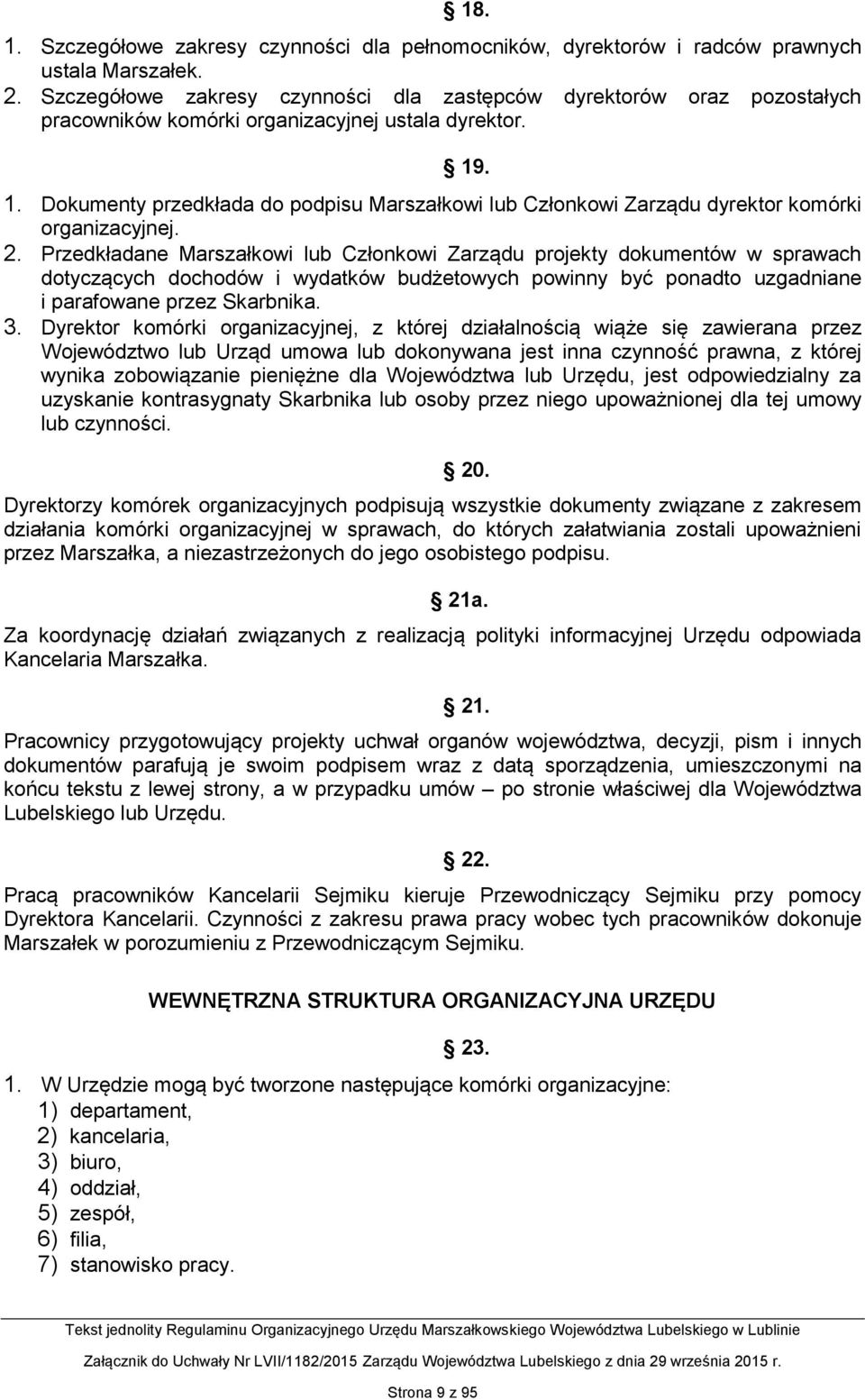 . 1. Dokumenty przedkłada do podpisu Marszałkowi lub Członkowi Zarządu dyrektor komórki organizacyjnej. 2.