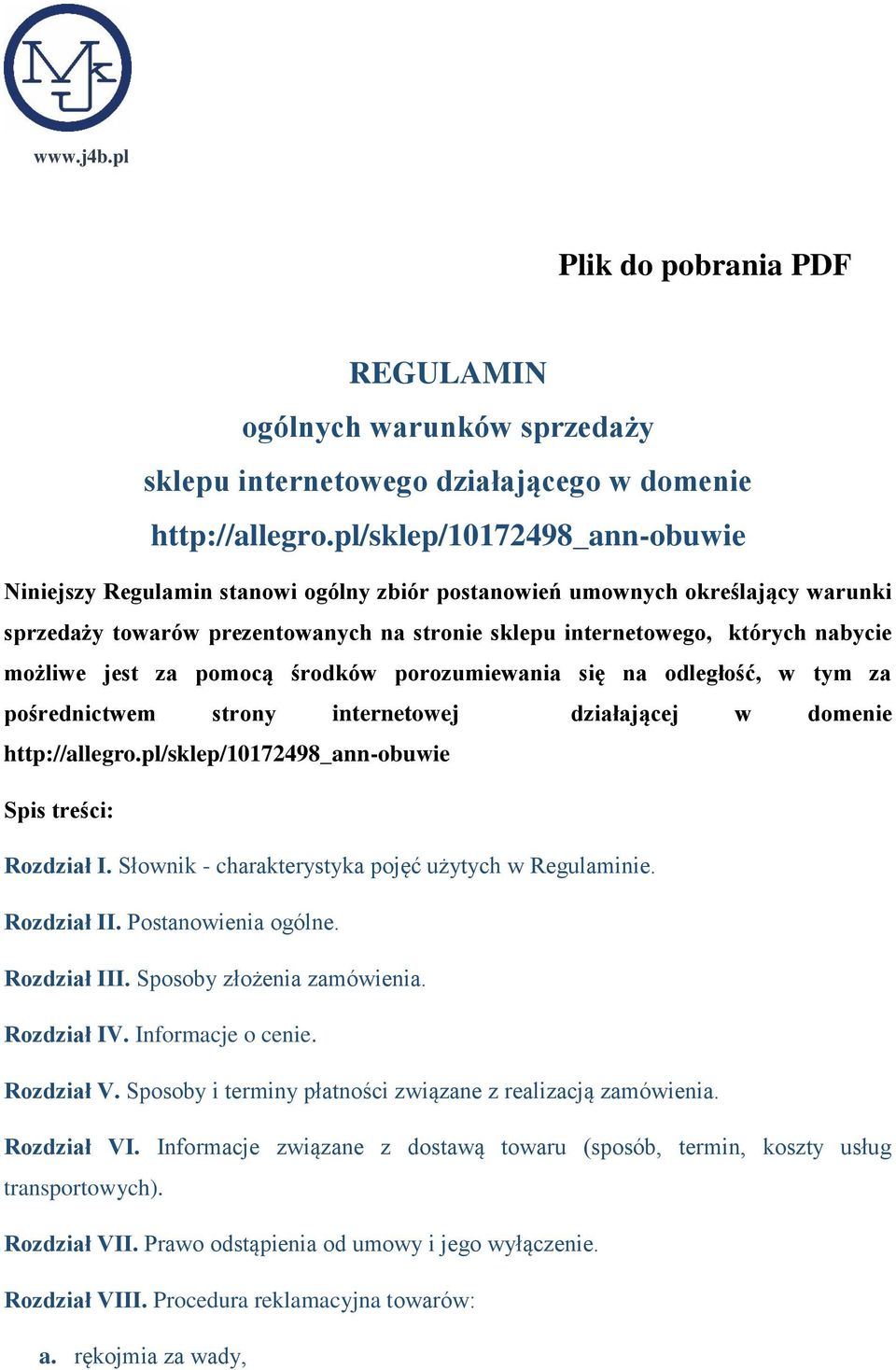 możliwe jest za pomocą środków porozumiewania się na odległość, w tym za pośrednictwem strony internetowej działającej w domenie http://allegro.pl/sklep/10172498_ann-obuwie Spis treści: Rozdział I.