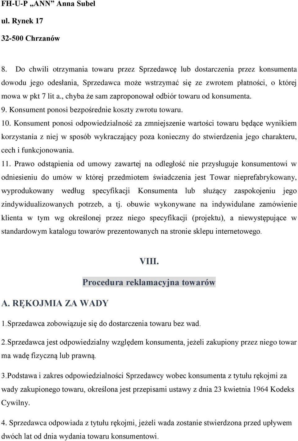 , chyba że sam zaproponował odbiór towaru od konsumenta. 9. Konsument ponosi bezpośrednie koszty zwrotu towaru. 10.