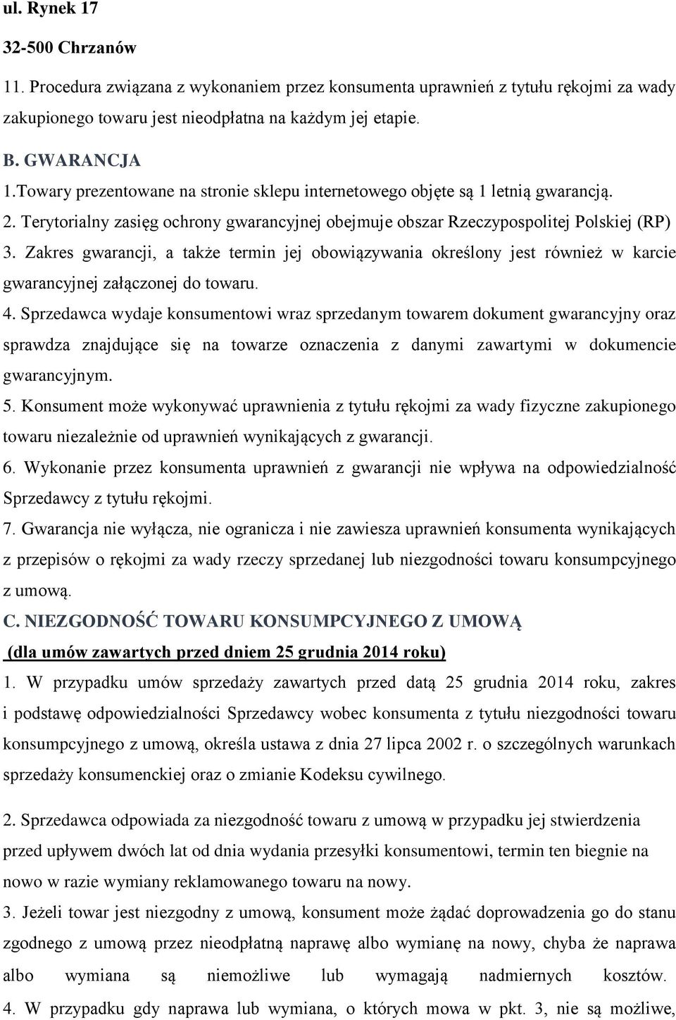 Zakres gwarancji, a także termin jej obowiązywania określony jest również w karcie gwarancyjnej załączonej do towaru. 4.