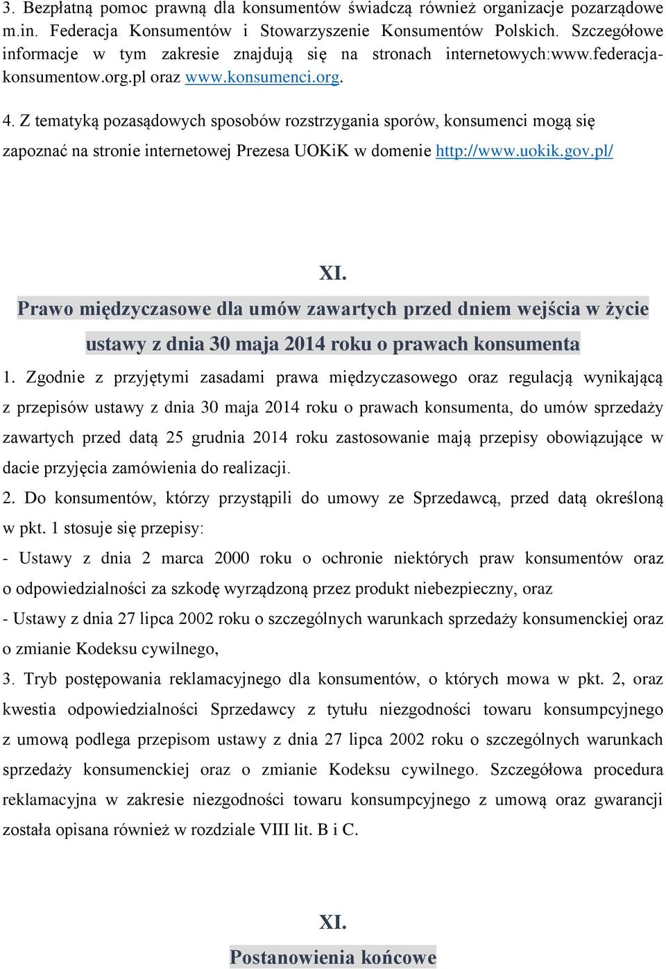 Z tematyką pozasądowych sposobów rozstrzygania sporów, konsumenci mogą się zapoznać na stronie internetowej Prezesa UOKiK w domenie http://www.uokik.gov.pl/ XI.