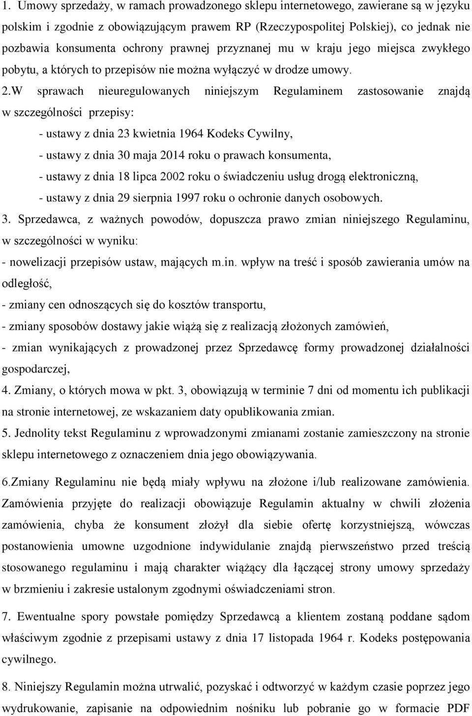 W sprawach nieuregulowanych niniejszym Regulaminem zastosowanie znajdą w szczególności przepisy: - ustawy z dnia 23 kwietnia 1964 Kodeks Cywilny, - ustawy z dnia 30 maja 2014 roku o prawach