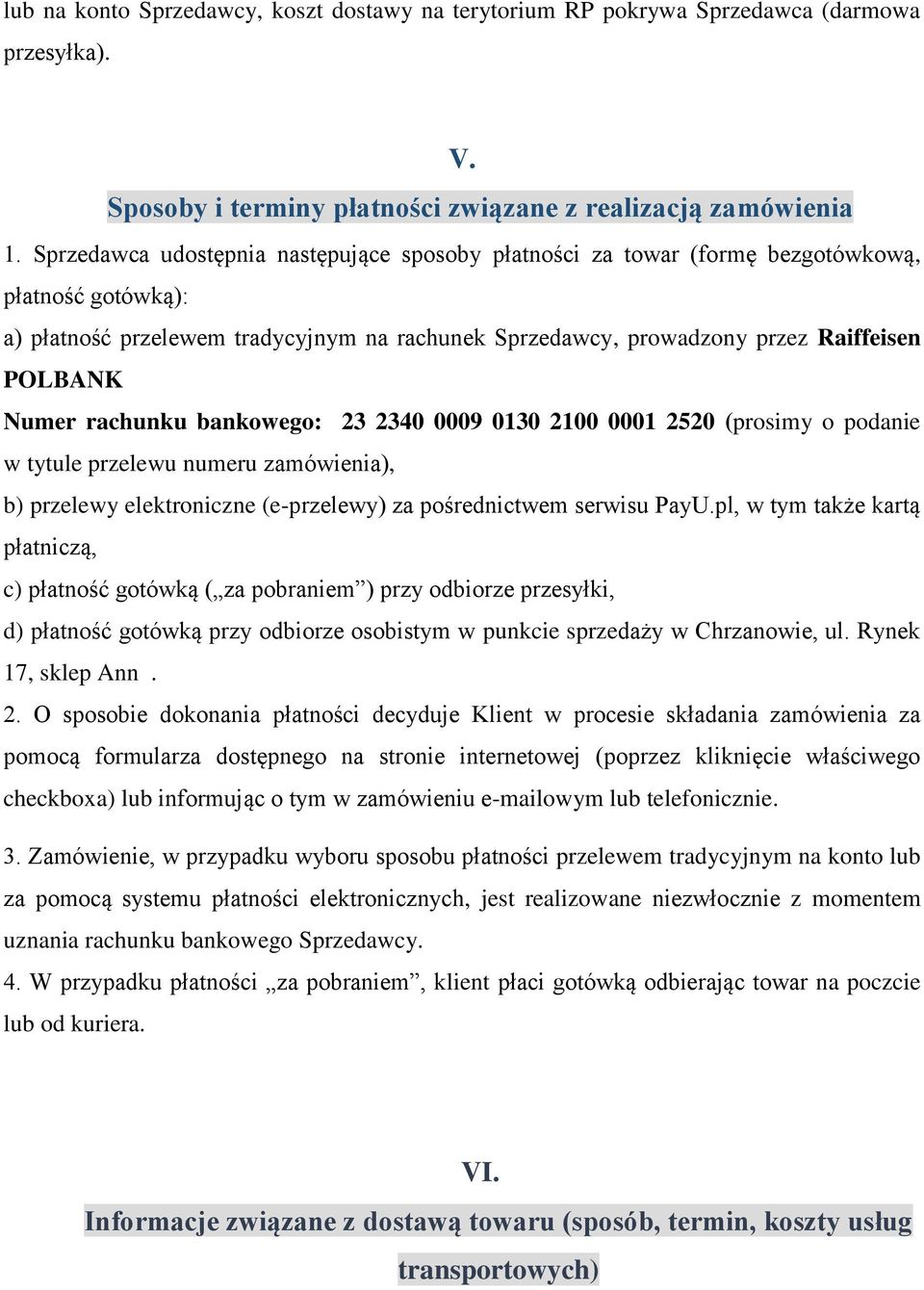 Numer rachunku bankowego: 23 2340 0009 0130 2100 0001 2520 (prosimy o podanie w tytule przelewu numeru zamówienia), b) przelewy elektroniczne (e-przelewy) za pośrednictwem serwisu PayU.