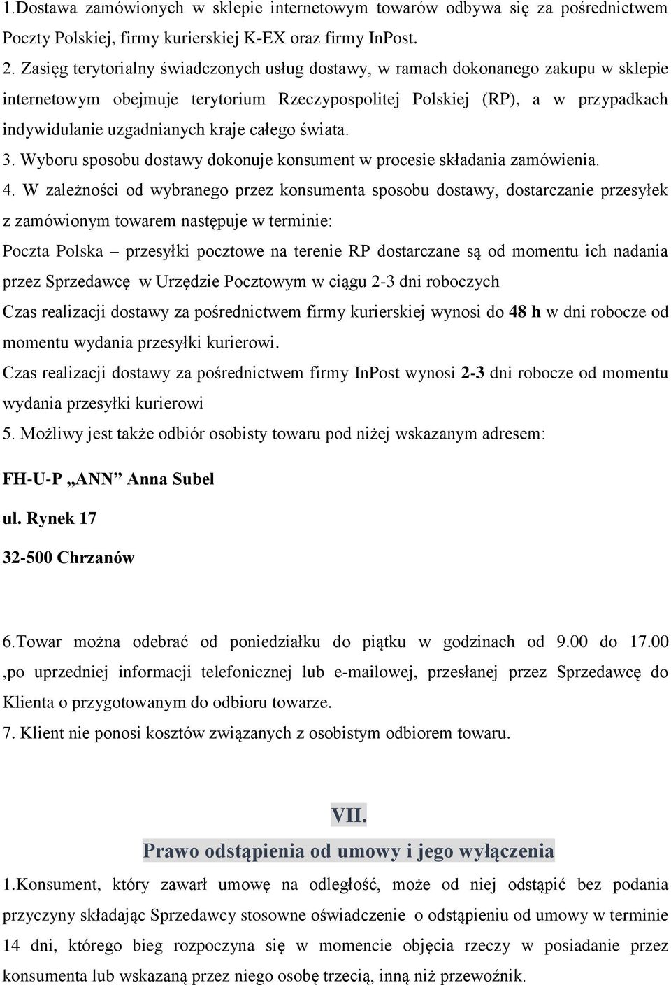 całego świata. 3. Wyboru sposobu dostawy dokonuje konsument w procesie składania zamówienia. 4.